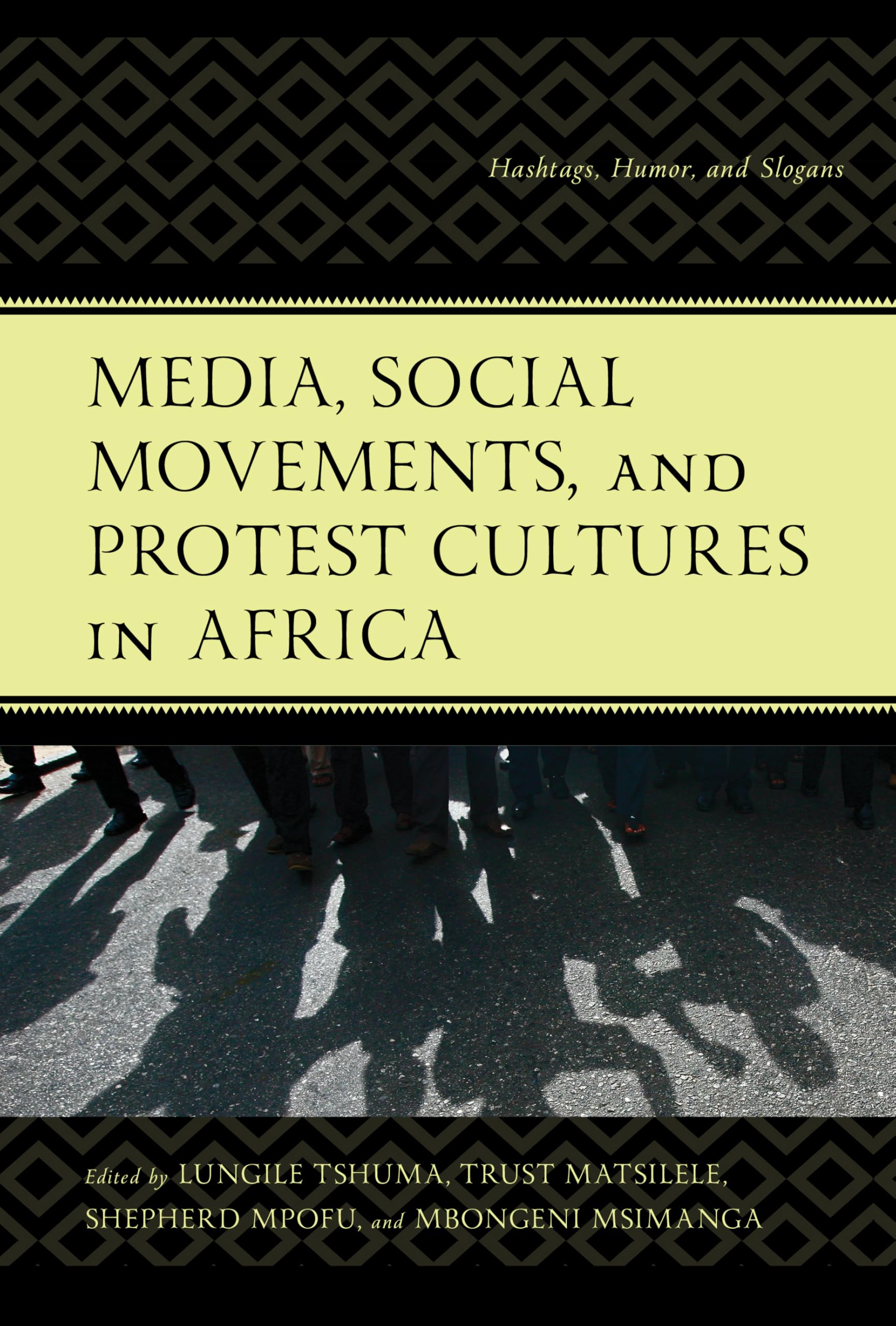 Lungile TshumaMedia, Social Movements, and Protest Cultures in Africa: Hashtags, Humor, and Slogans