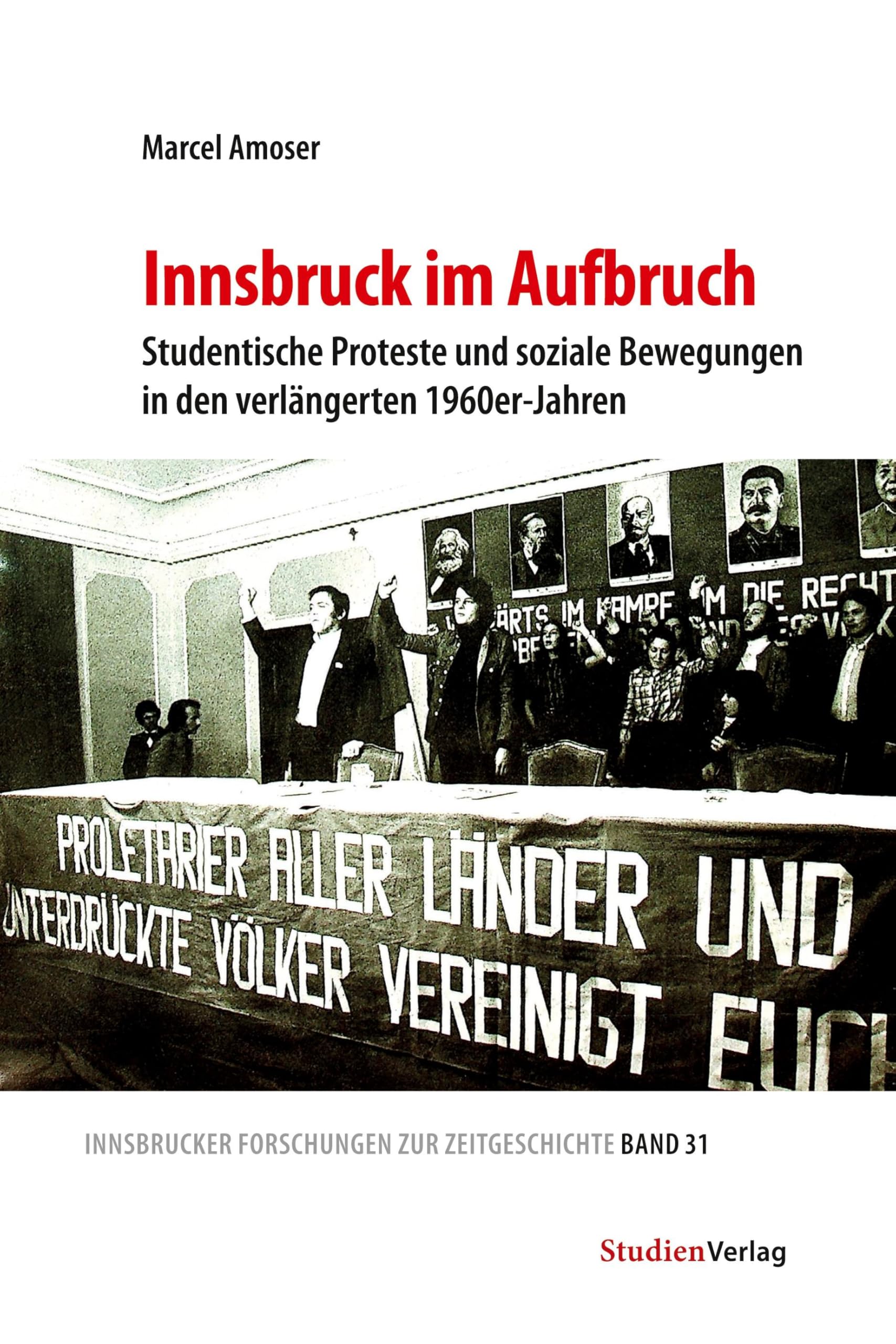 Innsbruck im Aufbruch: Studentische Proteste und soziale Bewegungen in den verlängerten 1960er-Jahren (Innsbrucker Forschungen zur Zeitgeschichte, Band 31)