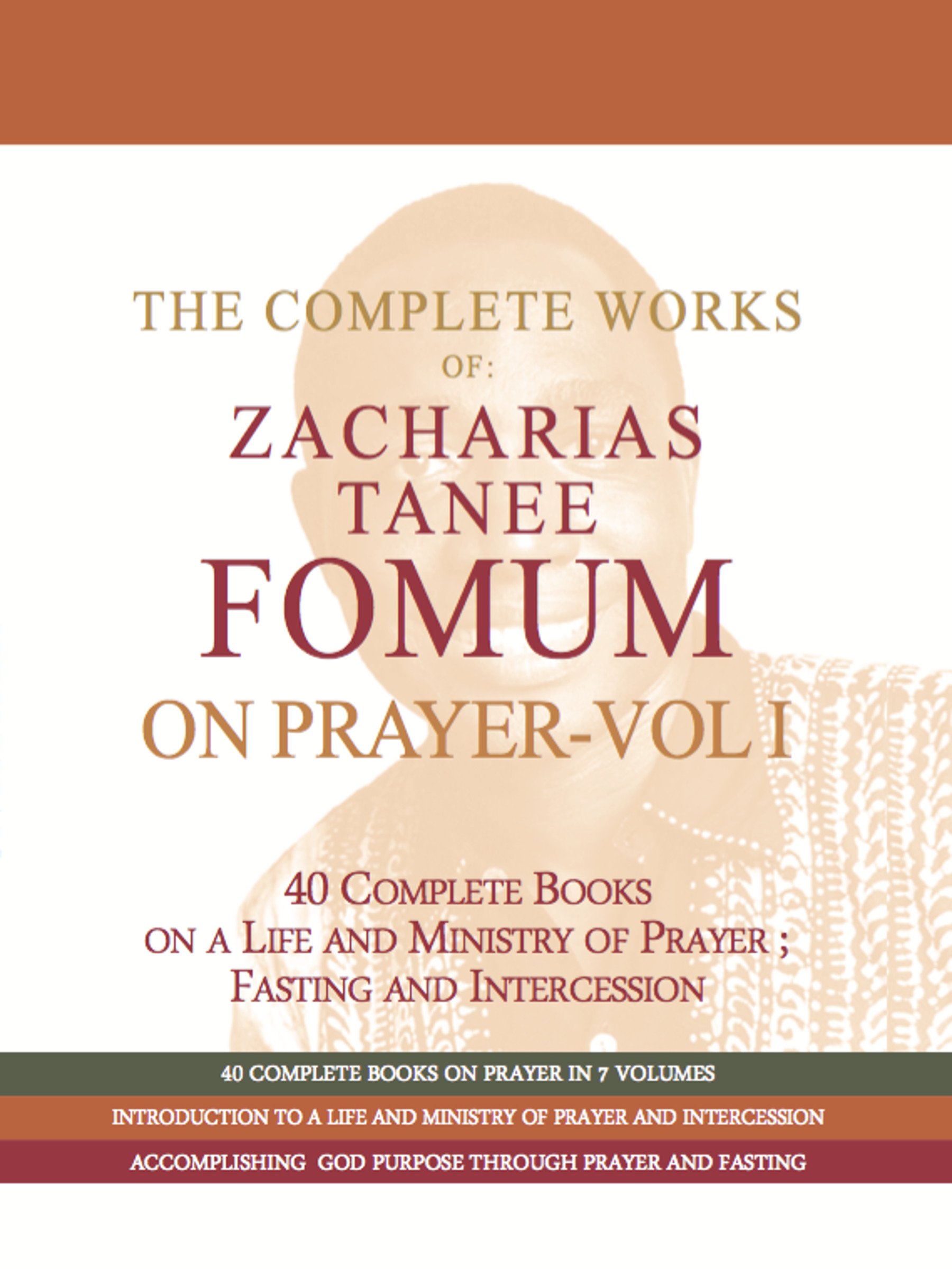 The Complete Works of Zacharias Tanee Fomum on Prayer (Volume One) (Z.T.Fomum Complete Works on Prayer Book 1)
