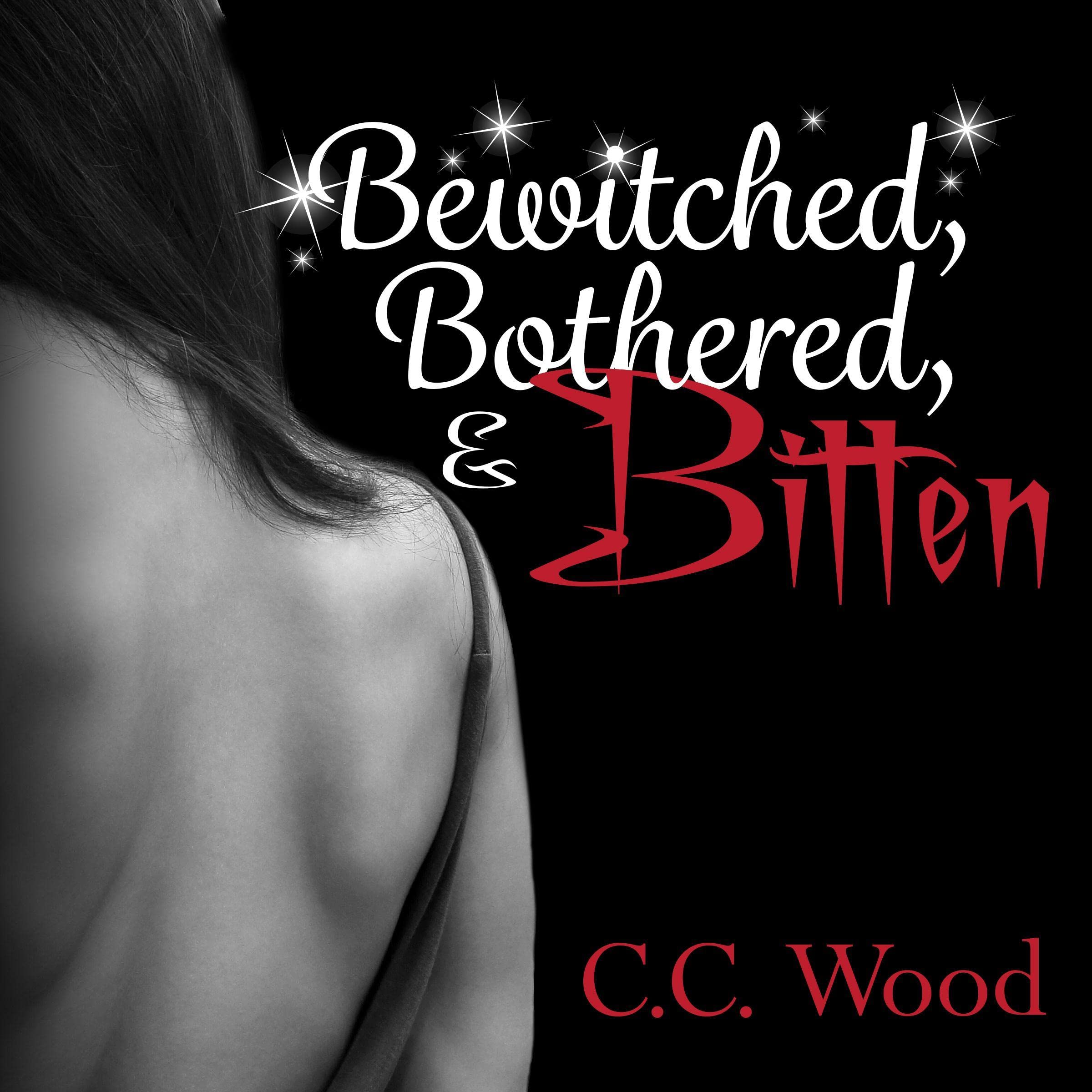 Bewitched, Bothered, & Bitten: Bitten, Book 3