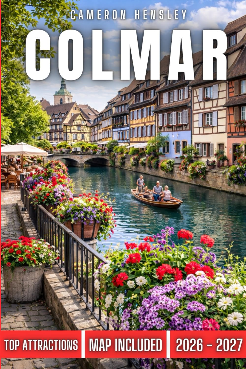 Colmar Travel Guide (FULL COLOR): A Complete Guide to Charming Streets, Iconic Sights, Local Culture, and Culinary Delights (Hensley Travel Series)