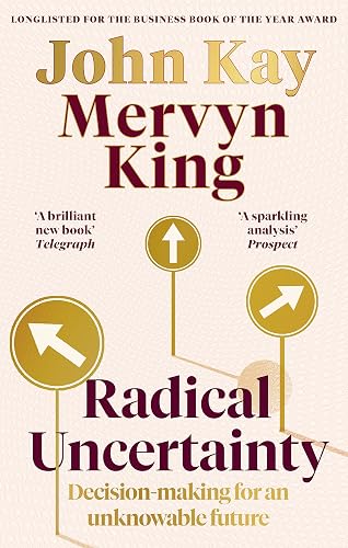 Radical Uncertainty: Decision-making for an unknowable future