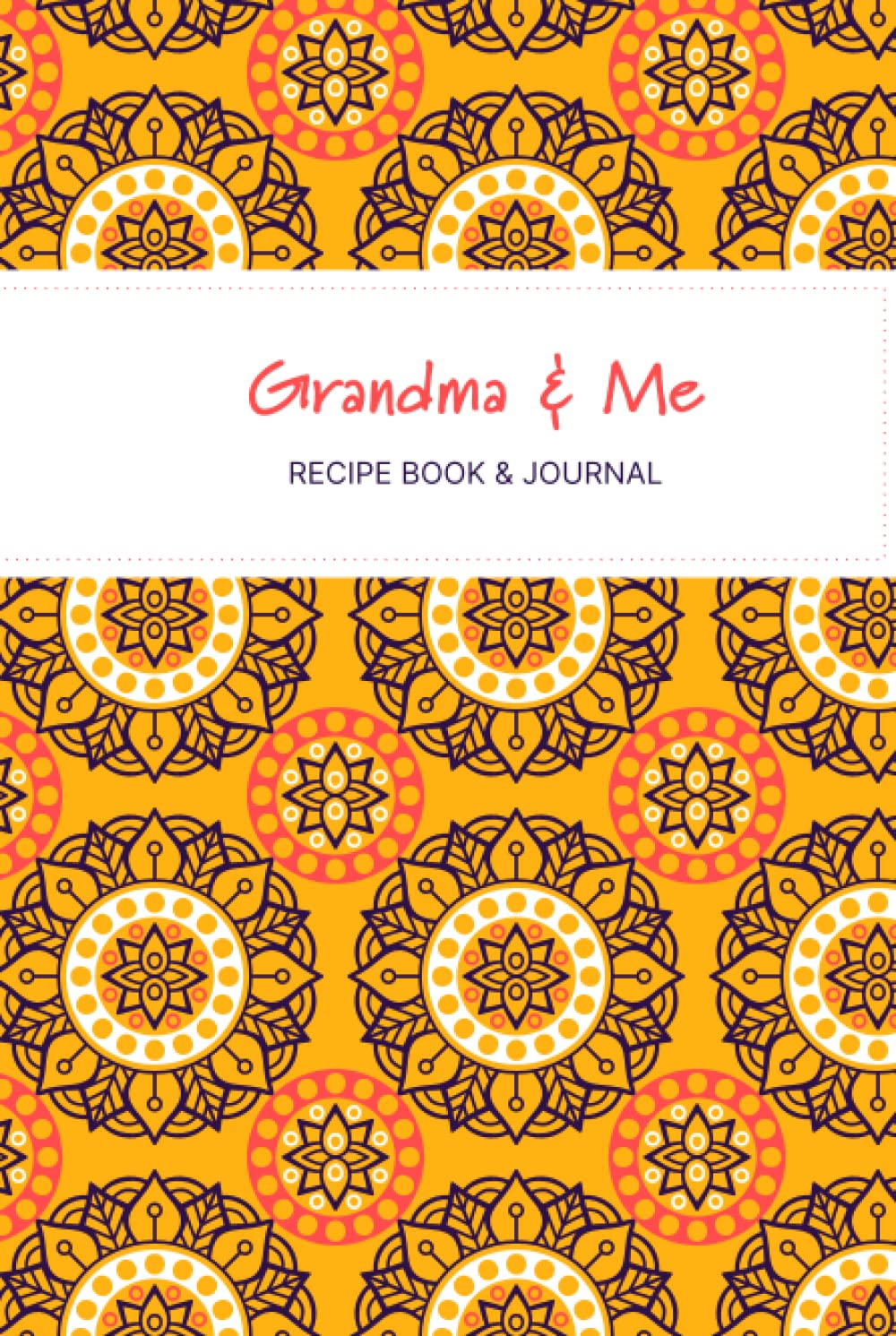 Grandma and me recipe book and journal: Recipe journal and book to write in your favorite family recipes and keep your best memories