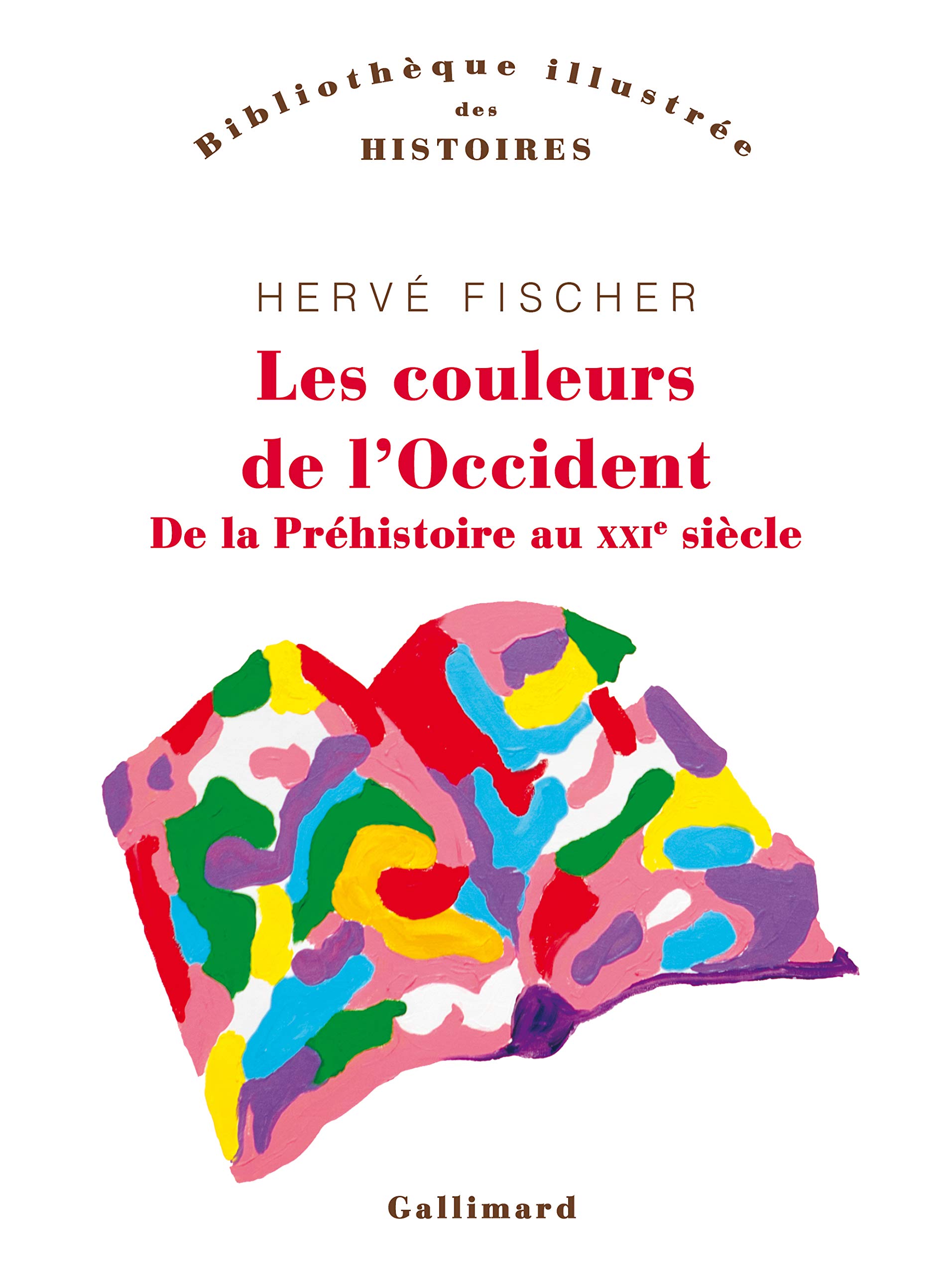 Les Couleurs de L'Occident. De la Préhistoire Au xxIe Siècle (Bibliothèque Des Histoires - Illustrée)