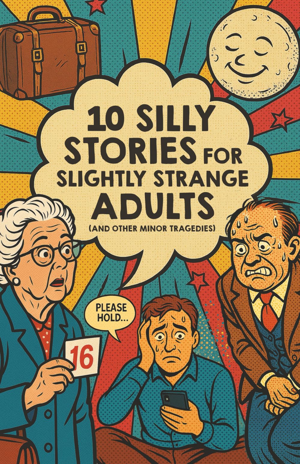 10 Silly Stories for Slightly Strange Adults: Illustrated Absurdist Short Fiction to Make You Laugh, Cringe, and Question Reality