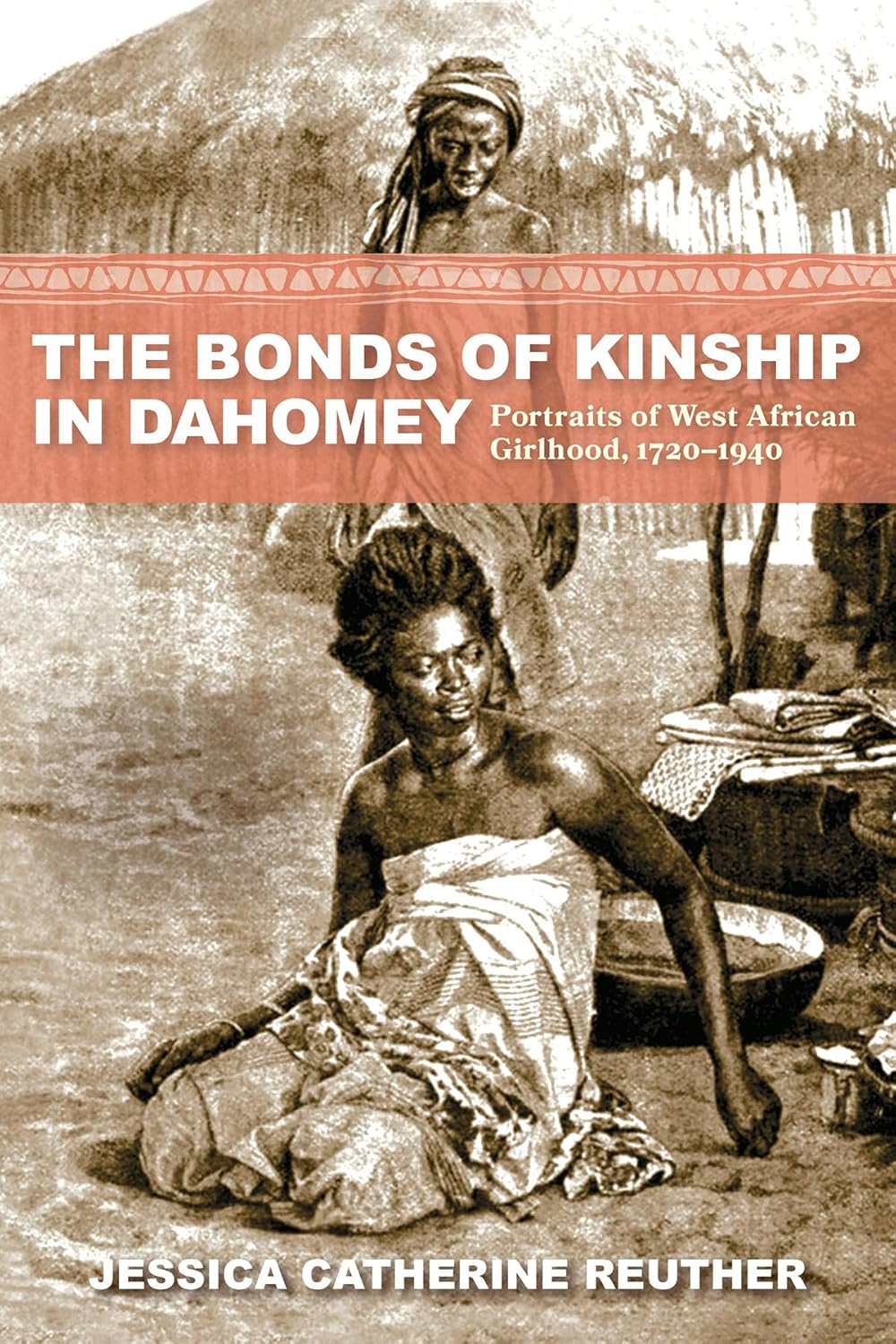 The Bonds of Kinship in Dahomey: Portraits of West African Girlhood, 1720–1940      Kindle Edition