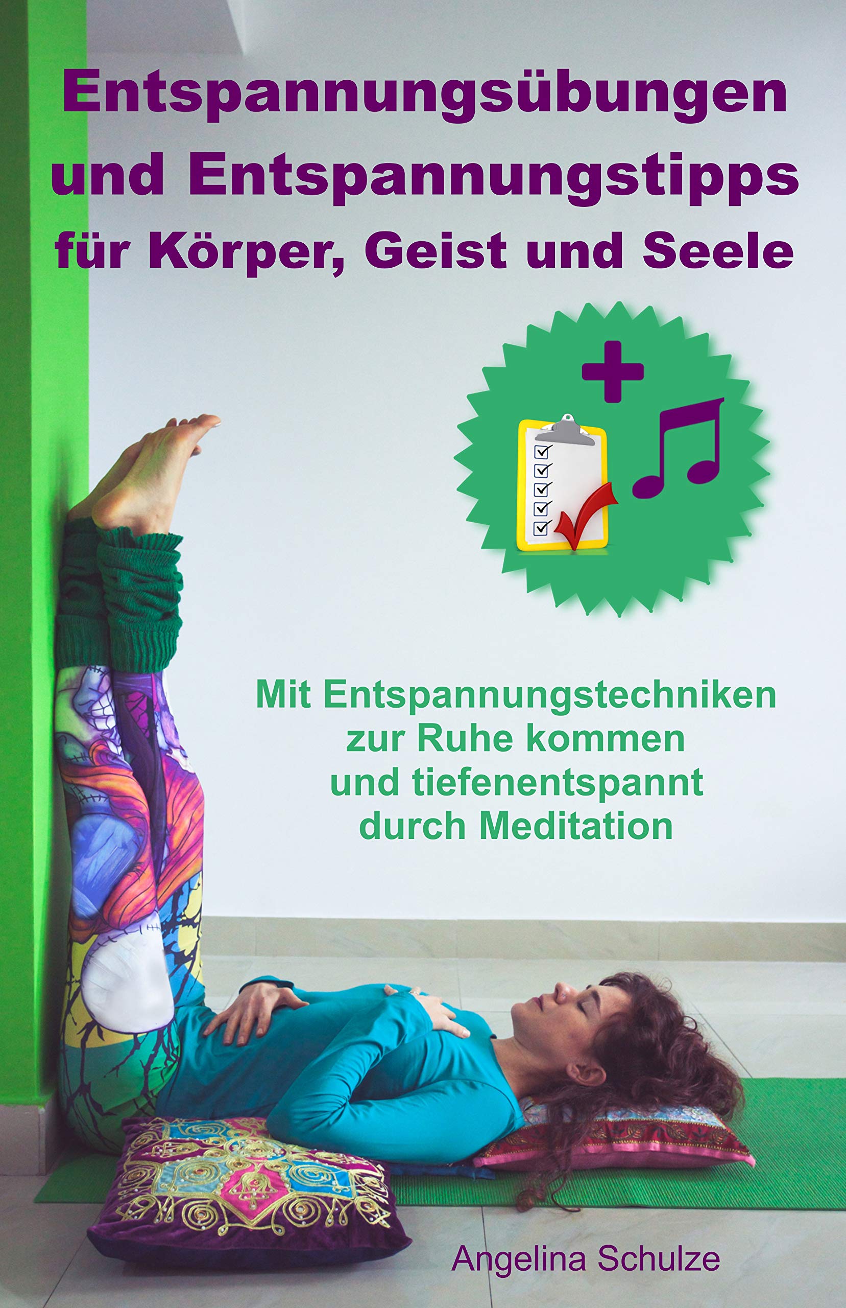 Entspannungsübungen und Entspannungstipps für Körper, Geist und Seele: Mit Entspannungstechniken zur Ruhe kommen und tiefenentspannt durch Meditation inkl. BONUS (German Edition)