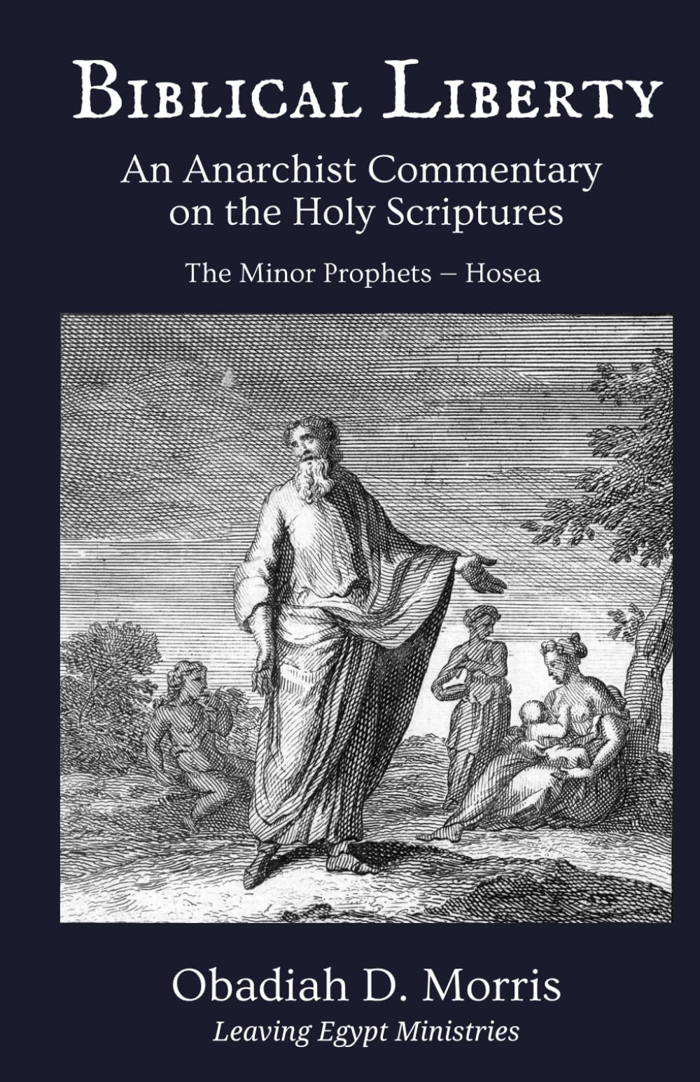 Biblical Liberty: An Anarchist Commentary on the Holy Scriptures: The Minor Prophets — Hosea