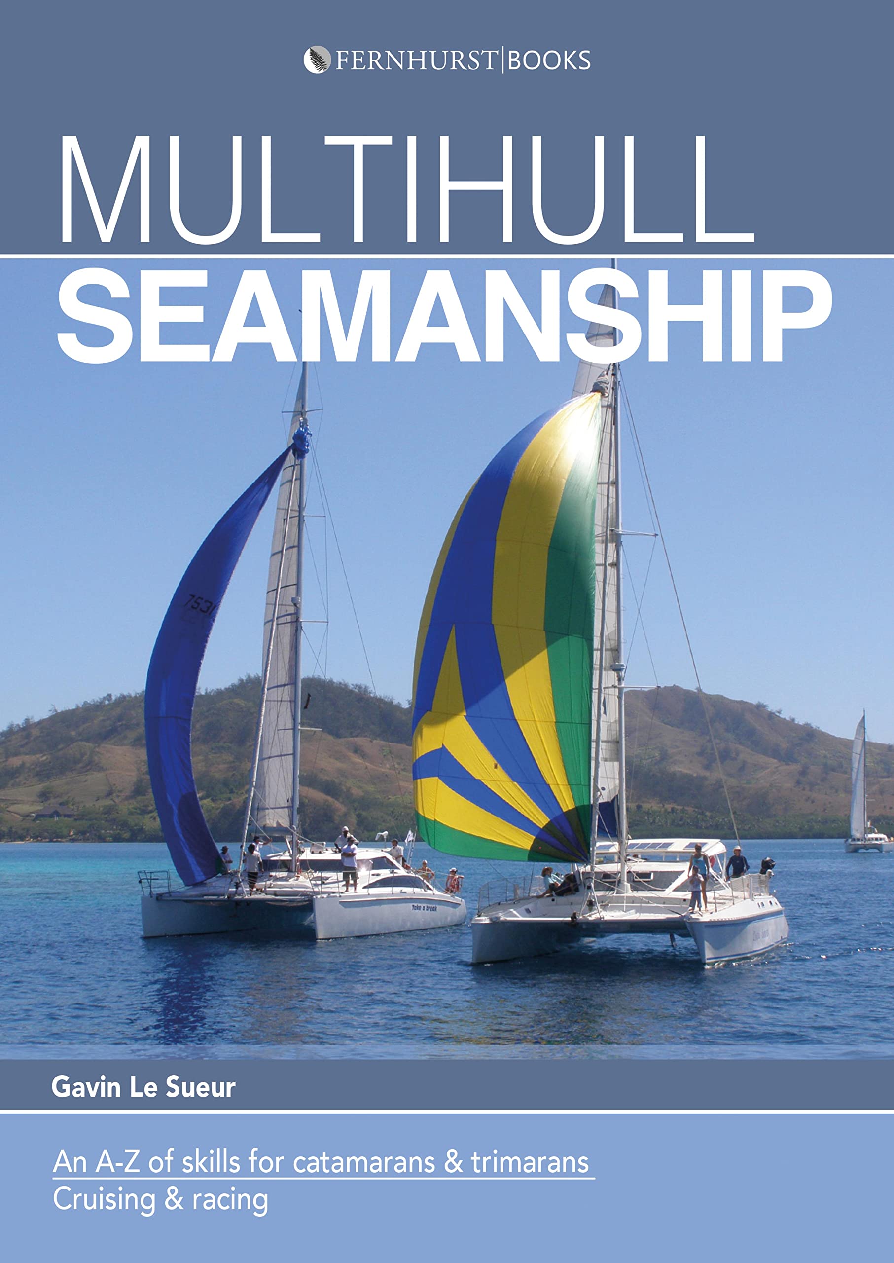 Multihull Seamanship: An A-Z of skills for catamarans & trimarans / cruising & racing (Skipper's Library Book 3)