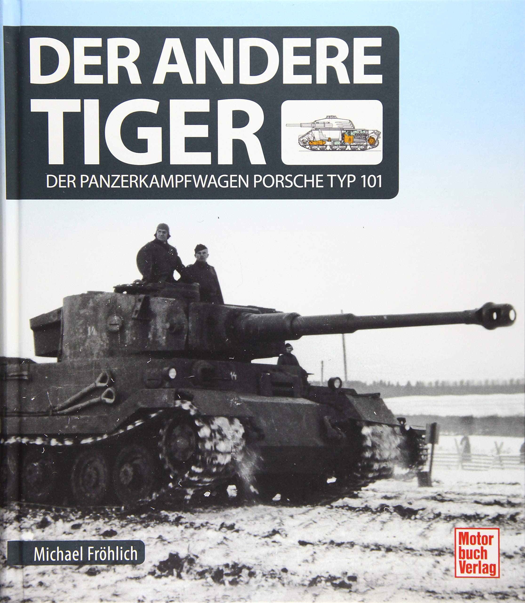 Der andere Tiger: Der Panzerkampfwagen Porsche Typ 101