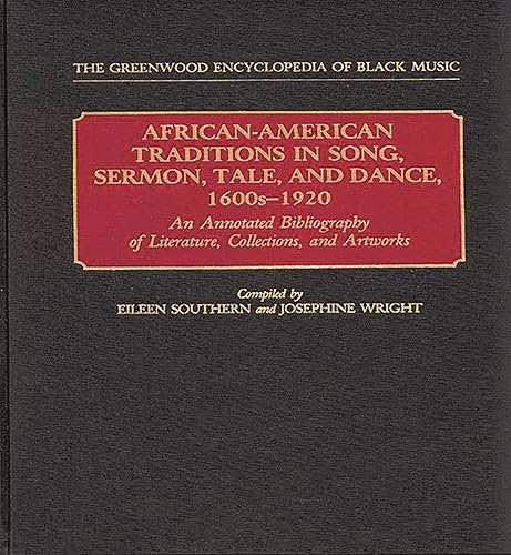 African-American Traditions in Song, Sermon, Tale, and Dance, 1600s-1920: An Annotated Bibliography of Literature, Collections, and Artworks (Contributions in Women's Studies)