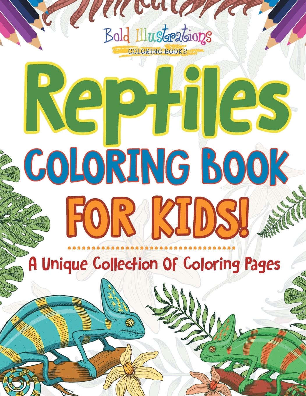 Reptiles Coloring Book For Kids! A Unique Collection Of Coloring Pages