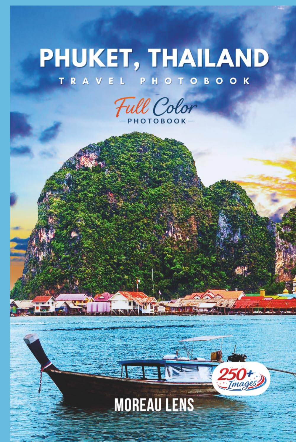 Phuket, Thailand Travel Photobook: A Coffee Table Collection of Beautiful Places to Explore (Full-Color)