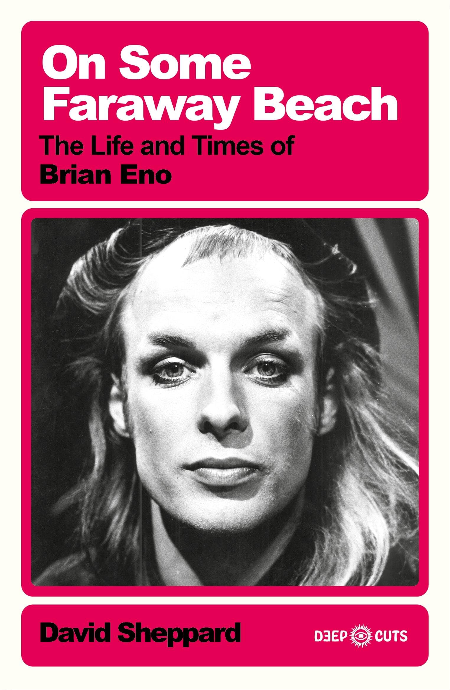 On Some Faraway Beach : The Life and Times of Brian Eno