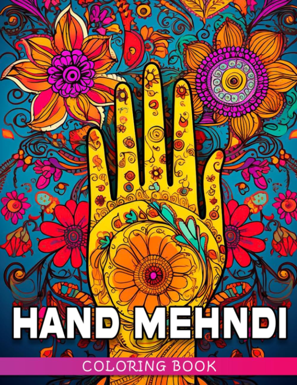 Hand Mehndi Coloring Book: Indian Art Coloring Pages With Incredible Illustrations For All Ages To Have Fun And Relax