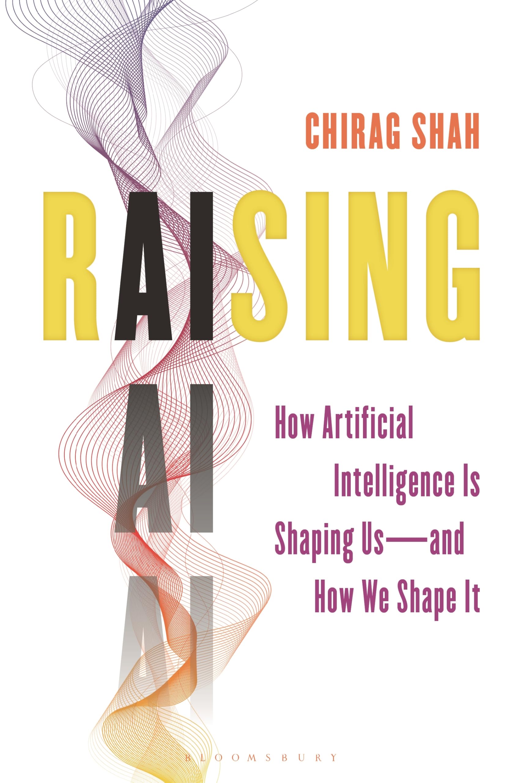 Raising AI: How Artificial Intelligence Is Shaping Usâ€”and How We Shape It