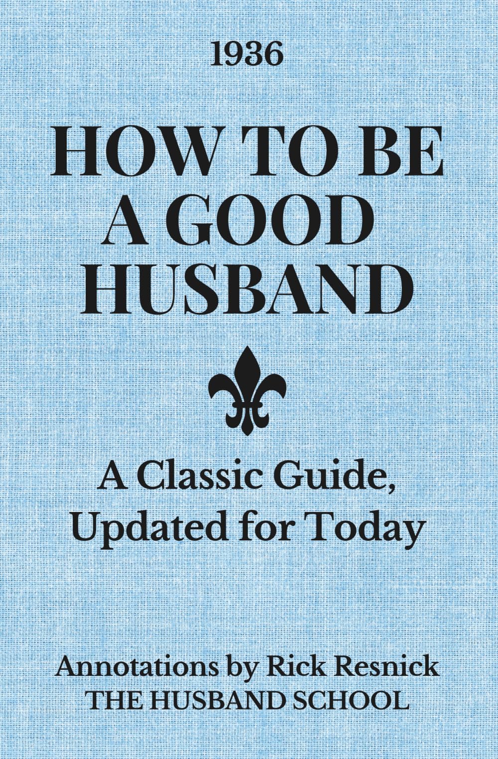 How to Be a Good Husband: A Classic Guide, Updated for Today