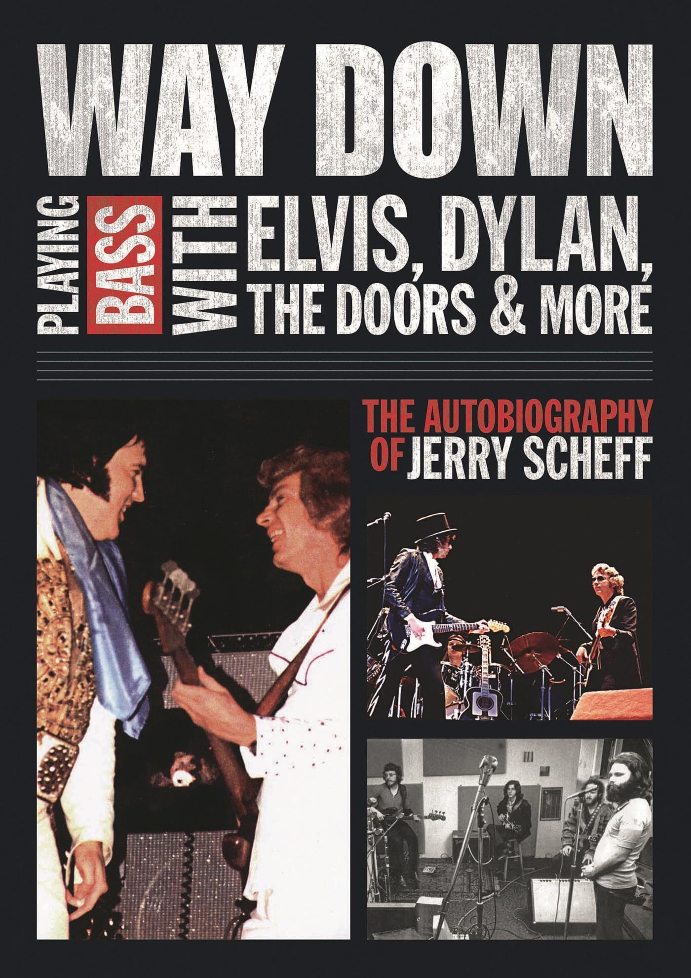Way Down: Playing Bass with Elvis, Dylan, The Doors and More: The Autobiography of Jerry Scheff