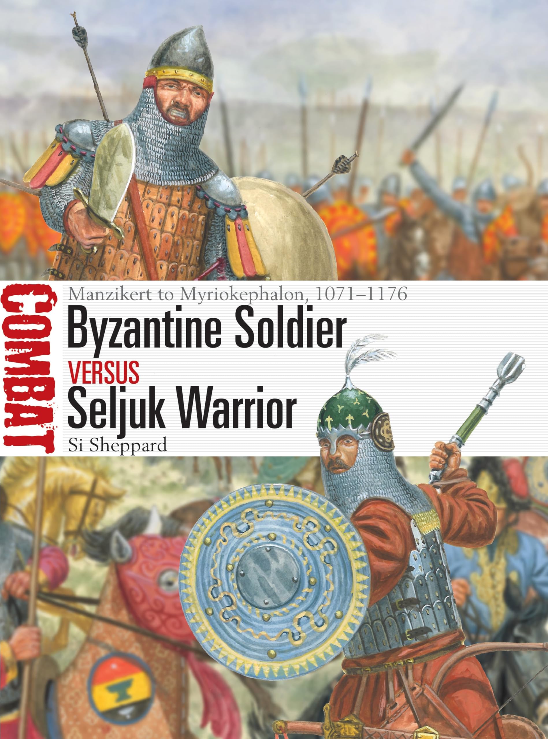 Byzantine Soldier vs Seljuk Warrior: Manzikert to Myriokephalon, 1071–1176: 84 (Combat)