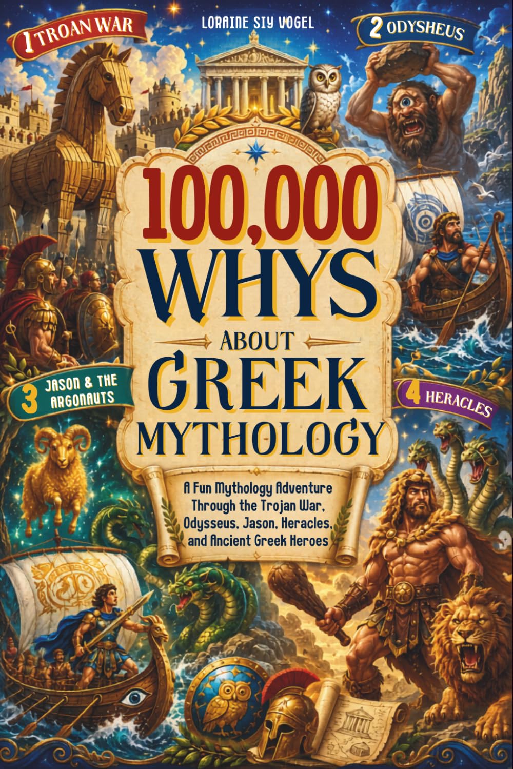 100,000 Whys About Greek Mythology: A Fun Mythology Adventure Through the Trojan War, Odysseus, Jason, Heracles, and Ancient Greek Heroes