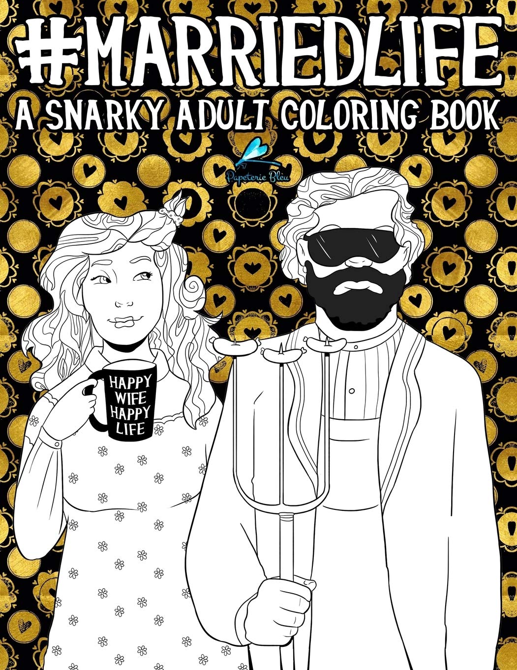 Married Life: A Snarky Adult Coloring Book: Volume 6