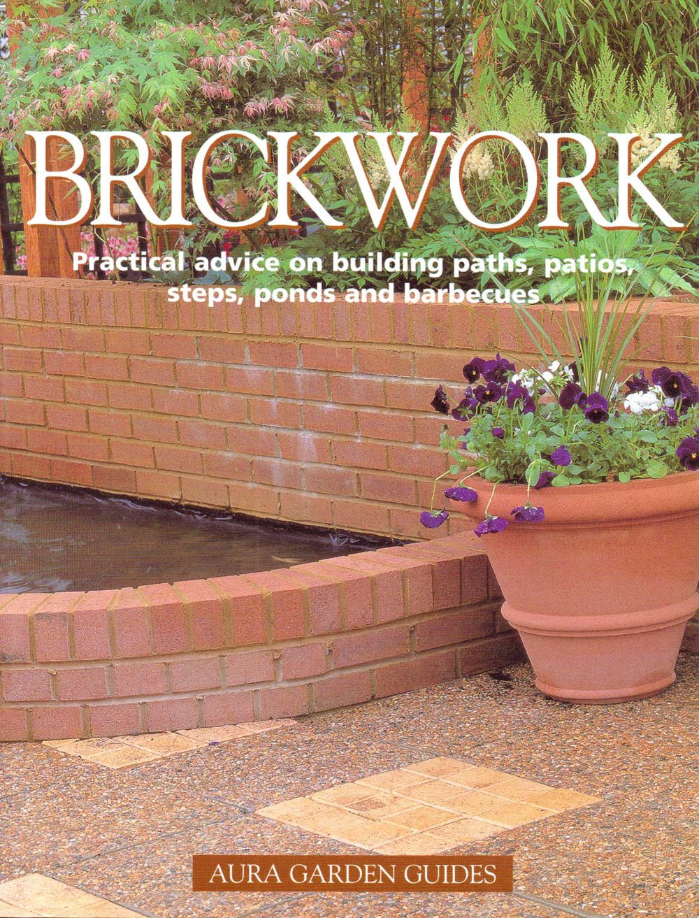 Brickwork: Practical Advice on Building Paths, Patios, Steps, Ponds and Barbecues