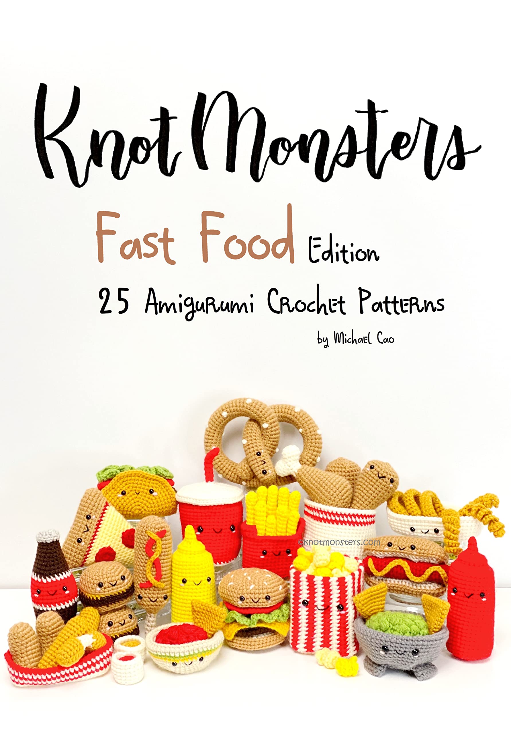 Knotmonsters: Fast Food edition: 25 Amigurumi Crochet Patterns