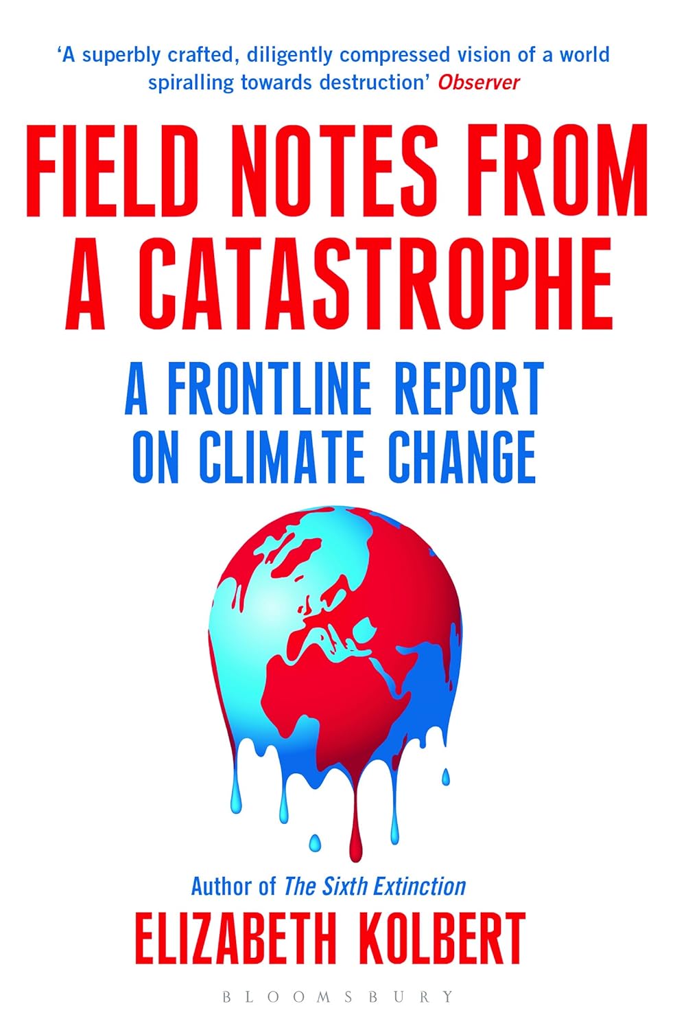 Field Notes from a Catastrophe Elizabeth Kolbert; 9781408860441