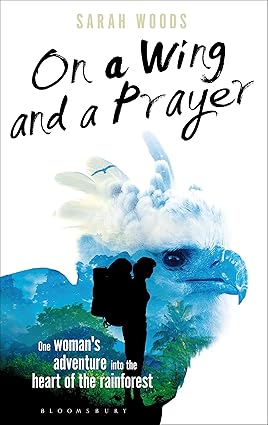On a Wing and a Prayer: One Woman's Adventure into the Heart of the Rainforest (Bloomsbury Nature Writing)-Wow! eBook