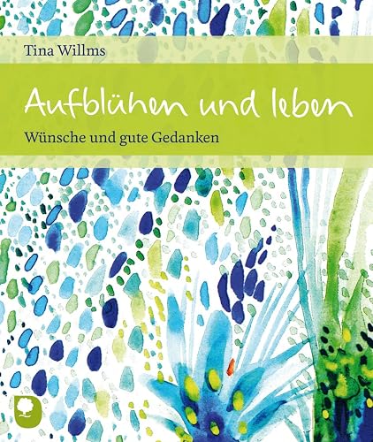 Aufblühen und leben: Wünsche und gute Gedanken (Eschbacher Geschenkhefte)