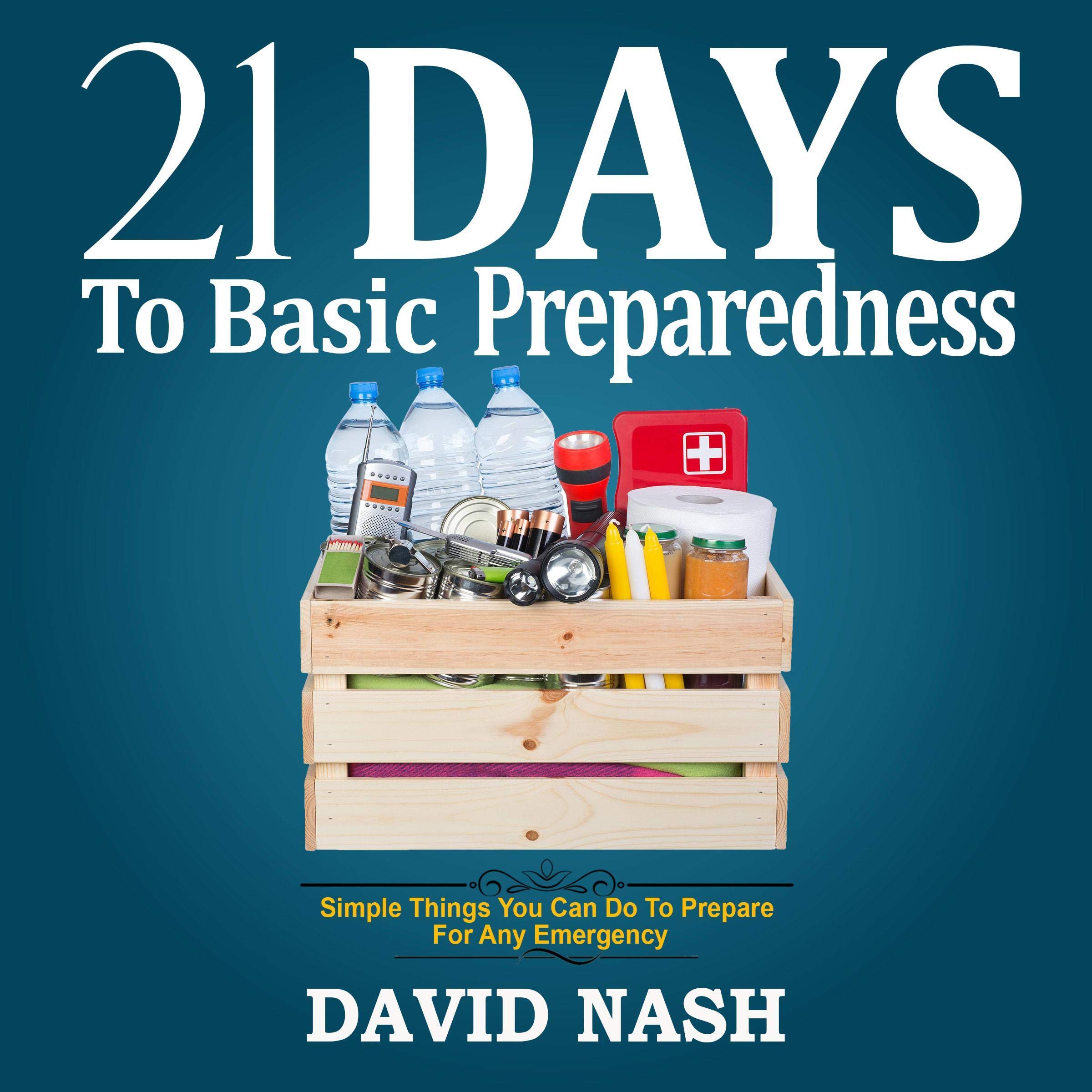 21 Days to Basic Preparedness: Simple Things You Can Do to Prepare for Any Emergency