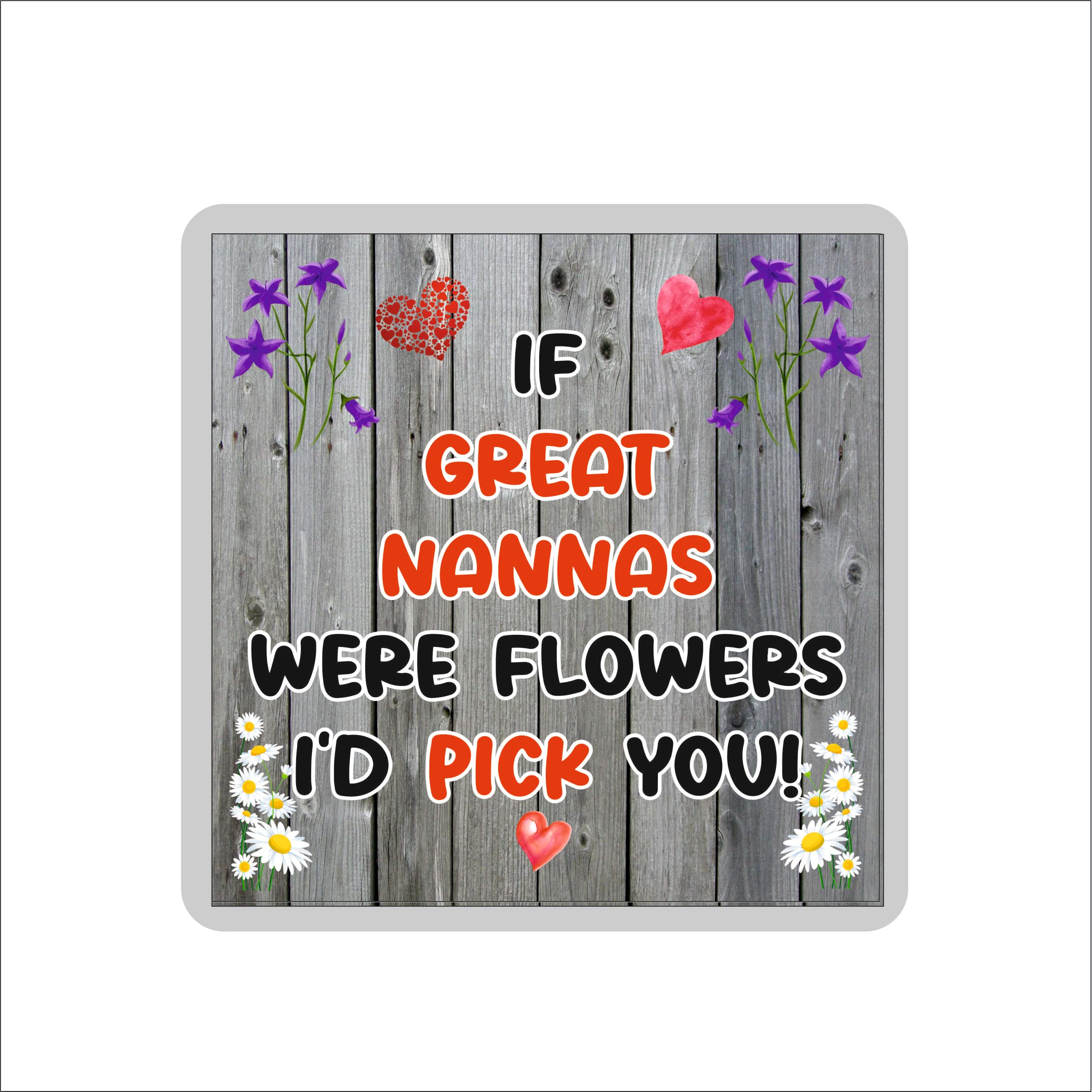 Decalarama Multicolor Great Nanna Coaster – If Great Nannas Were Flowers I'd Pick You - Novelty Gift - Fun Birthday
