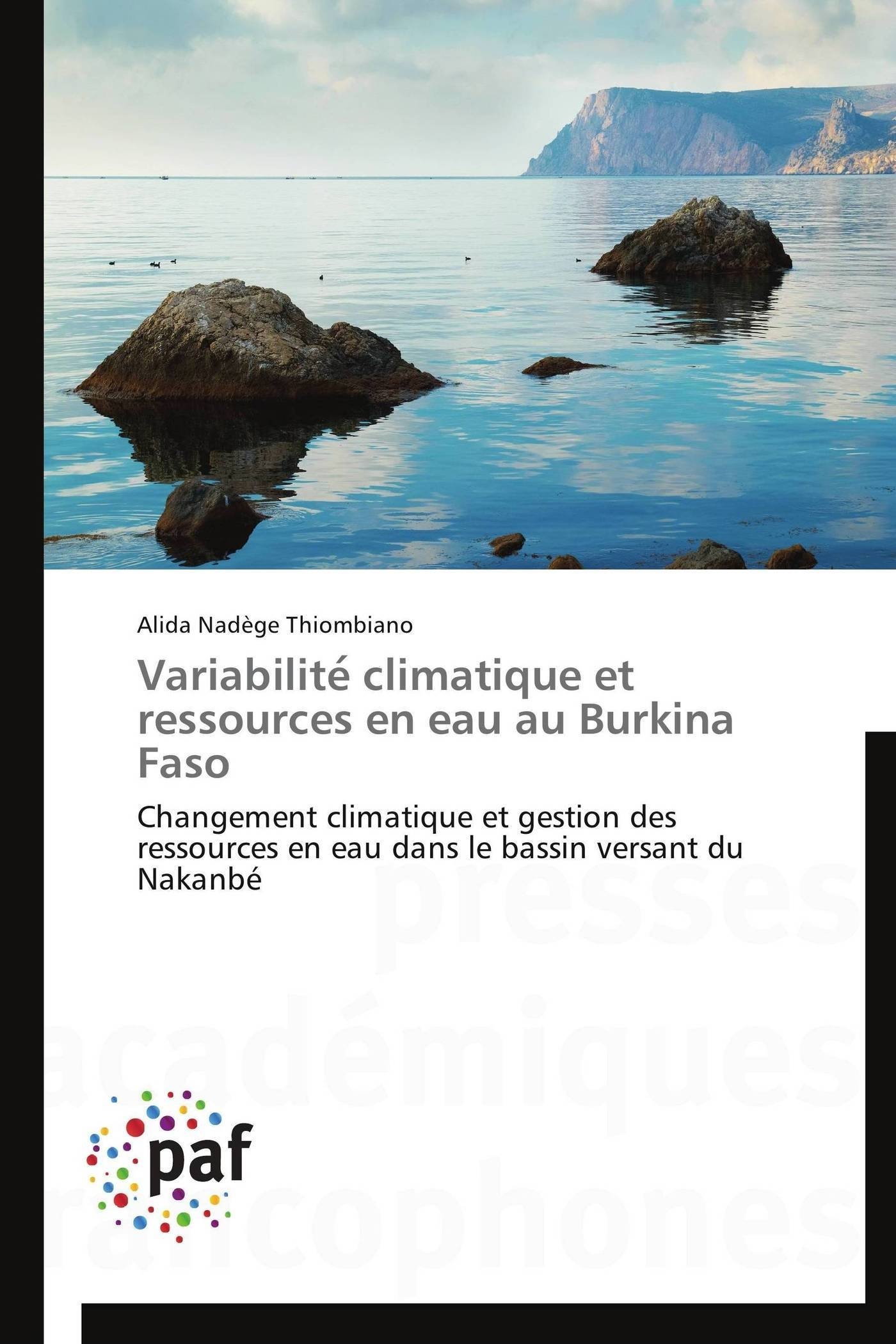 Variabilité climatique et ressources en eau au Burkina Faso: Changement climatique et gestion des ressources en eau dans le bassin versant du Nakanbé (Omn.Pres.Franc.)
