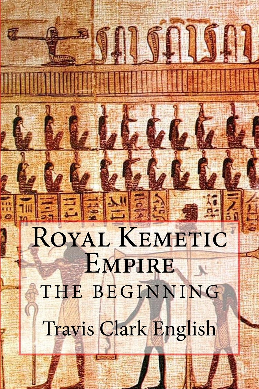 Royal Kemetic Empire: The Beginning: Volume 1
