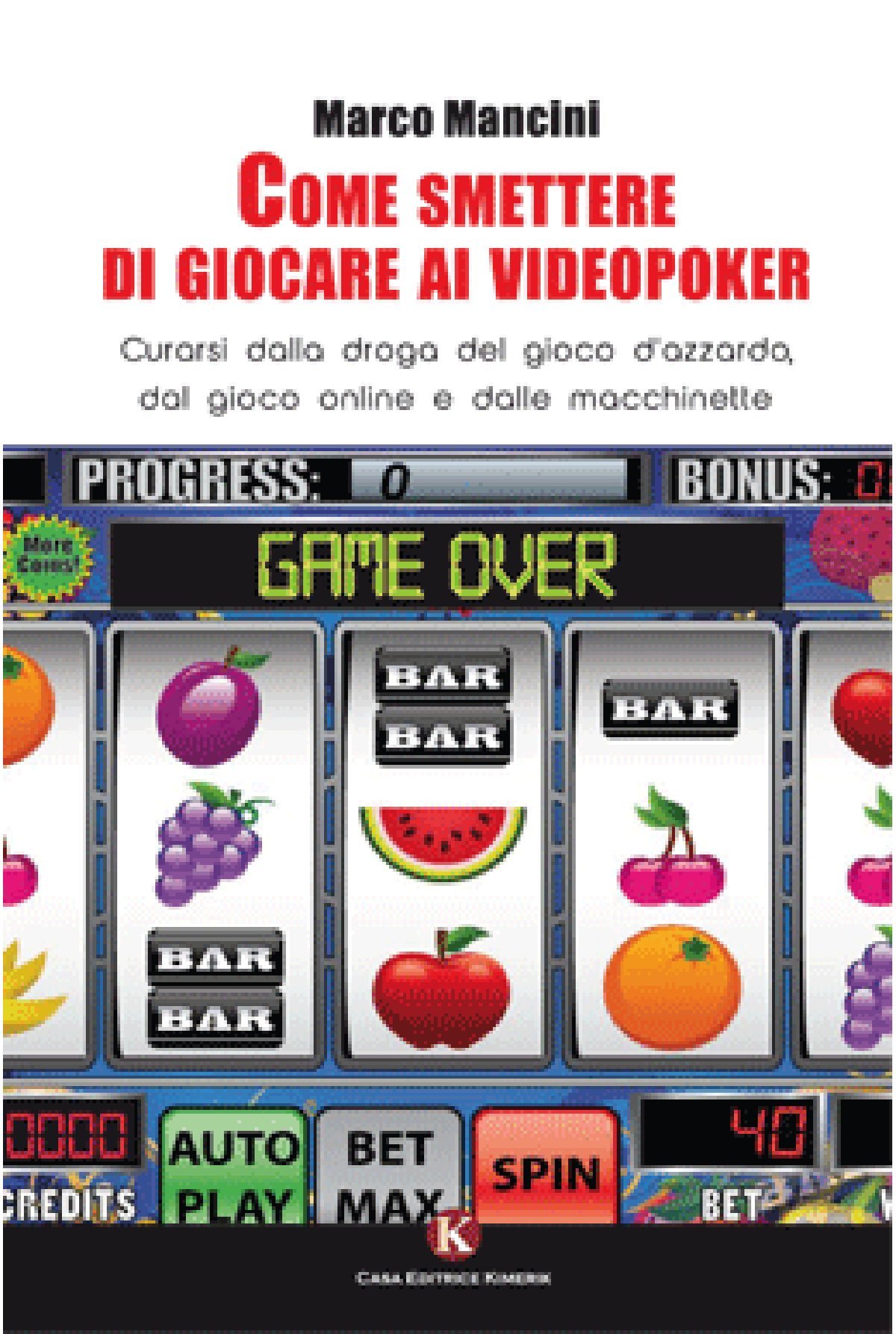 Come Smettere Di Giocare Ai Videopoker. Curarsi Dalla Droga Del Gioco D'azzardo, Dal Gioco Online E Dalle Macchinette - 4