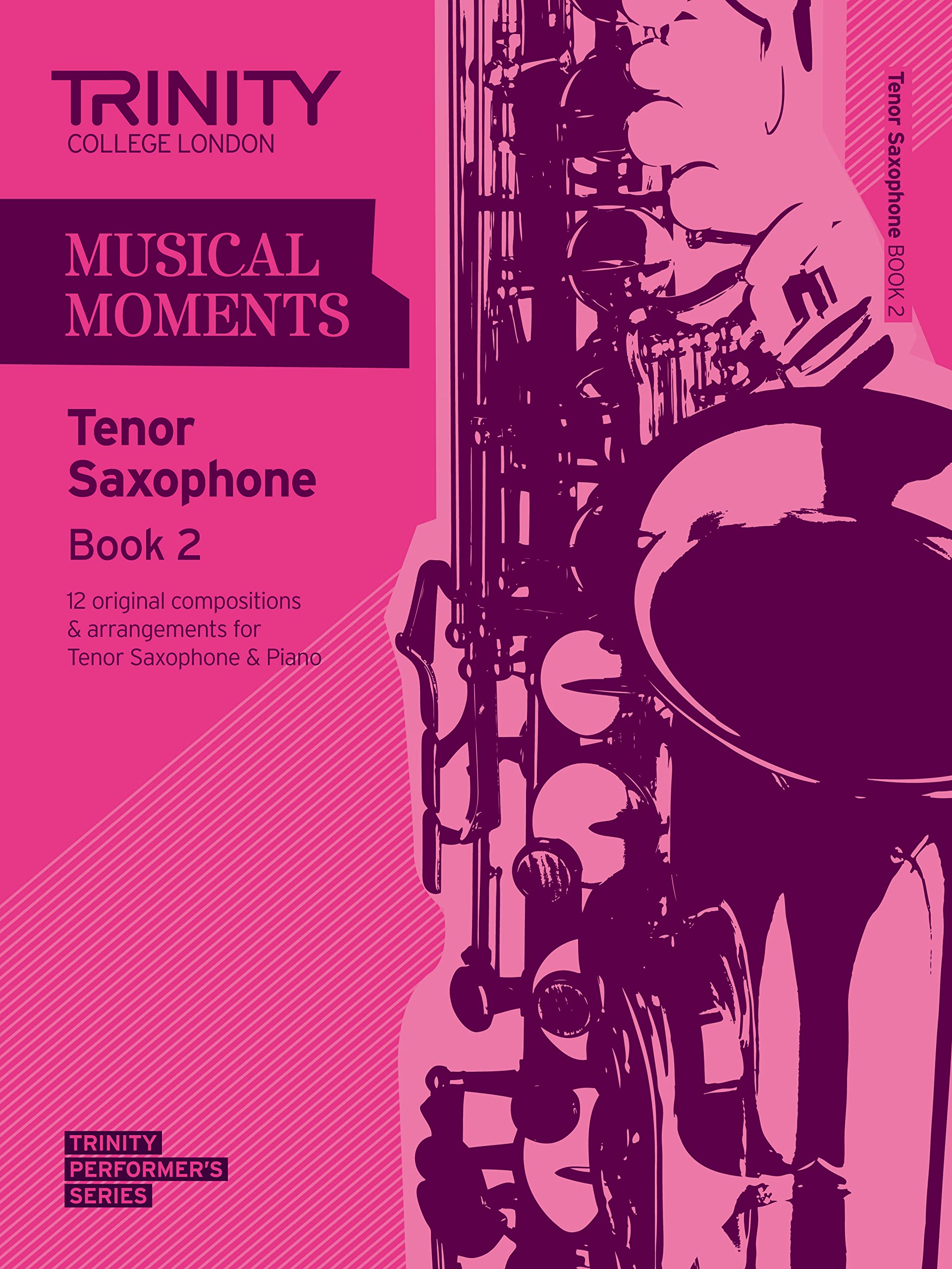 Musical Moments Tenor Saxophone: Book 2 (Trinity Performers Series): Saxophone Teaching Material