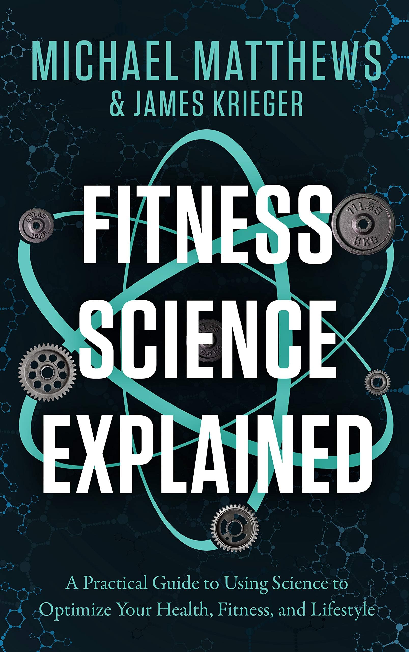 Fitness Science Explained : A Practical Guide to Using Science to Optimize Your Health, Fitness, and Lifestyle (Muscle…