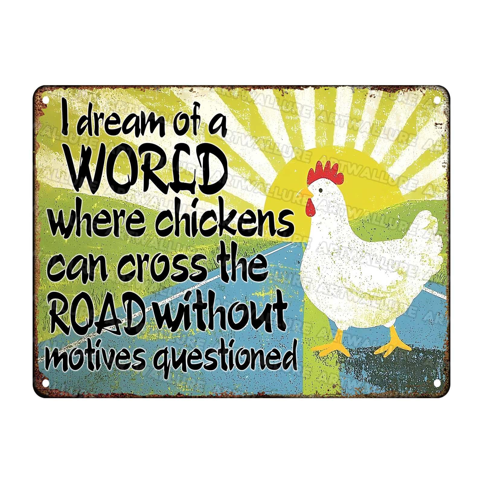 Chickens Funny Tin Sign I Dream of A World Where Chickens Can Cross The Road Without Having Their Motives Questioned Vintage Tin Sign Crossing Road Metal Sign 12x16Inch
