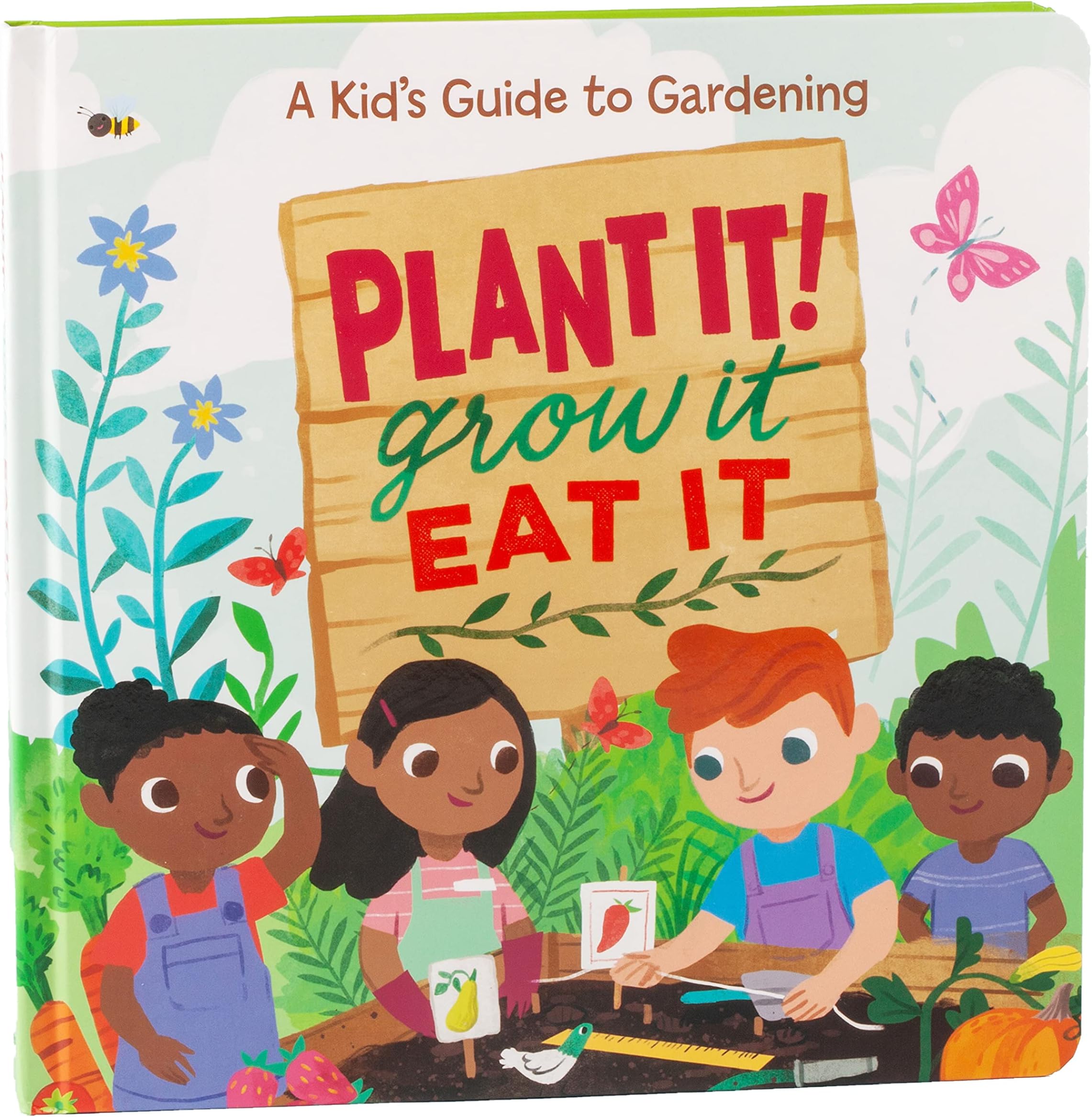 Plant It! Grow It, Eat It: A Kid's Guide to Gardening