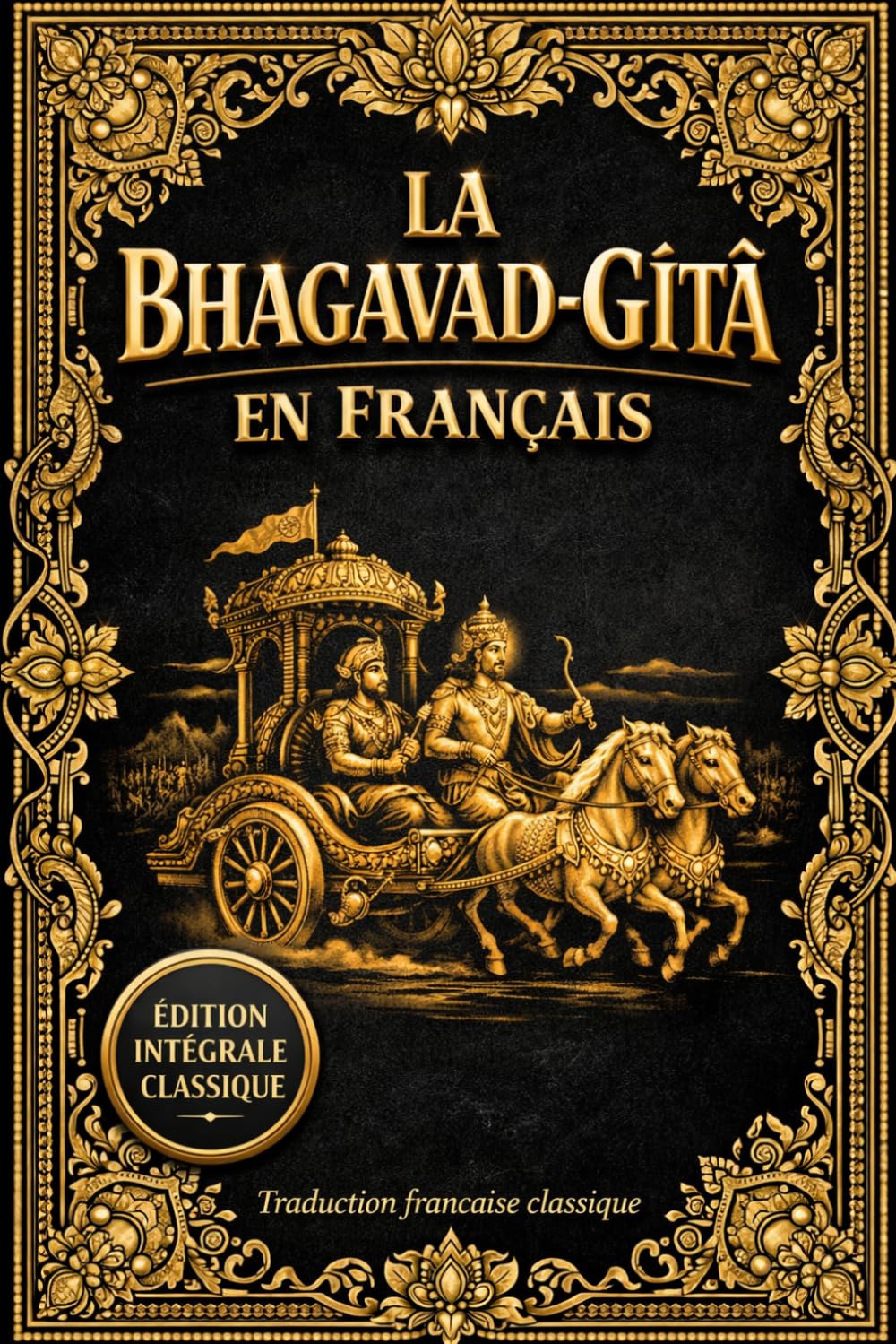 La Bhagavad-Gîtâ en Français – Édition Intégrale Classique et Annotée (1922) : Le Chant Divin du Seigneur issu du Mahābhārata – Dialogue Sacré et ... de l’Âme, le Devoir (Dharma), le Karma,