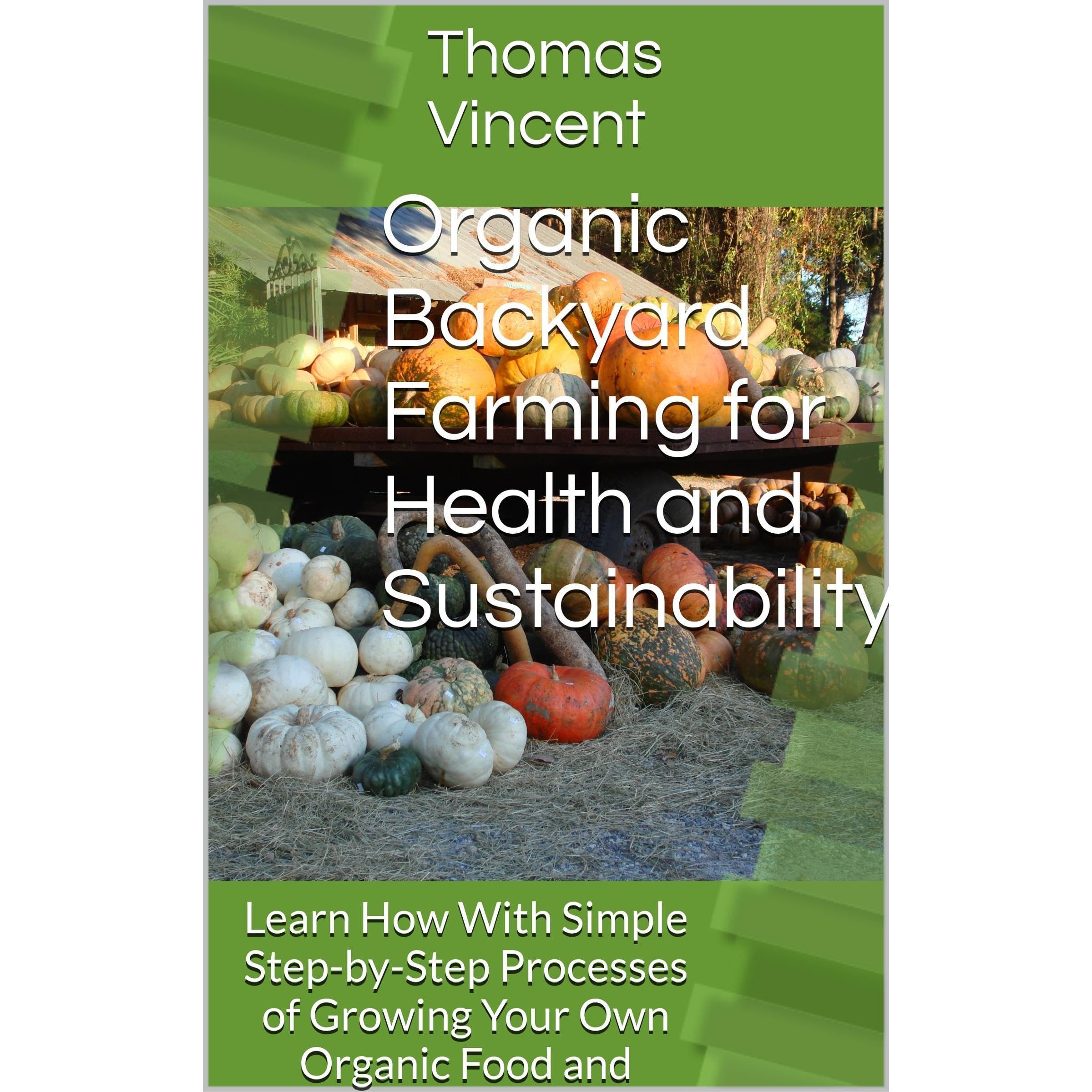 Organic Backyard Farming for Health and Sustainability: