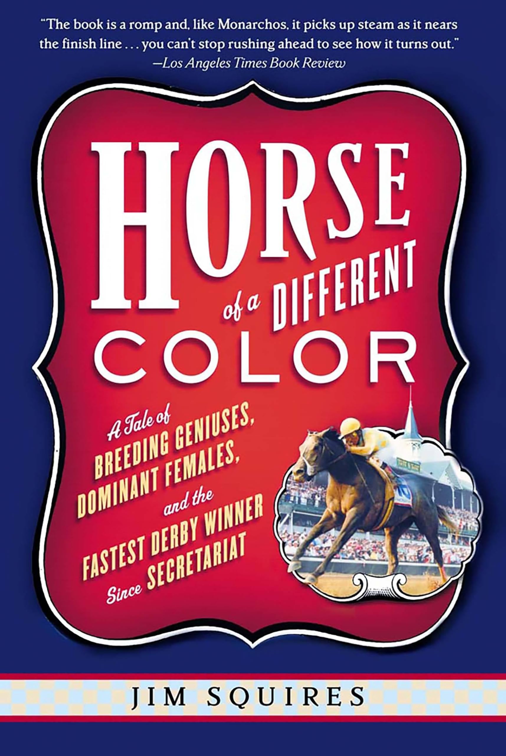 Horse of a Different Color: A Tale of Breeding Geniuses, Dominant Females, and the Fastest Derby Winner Since Secretariat