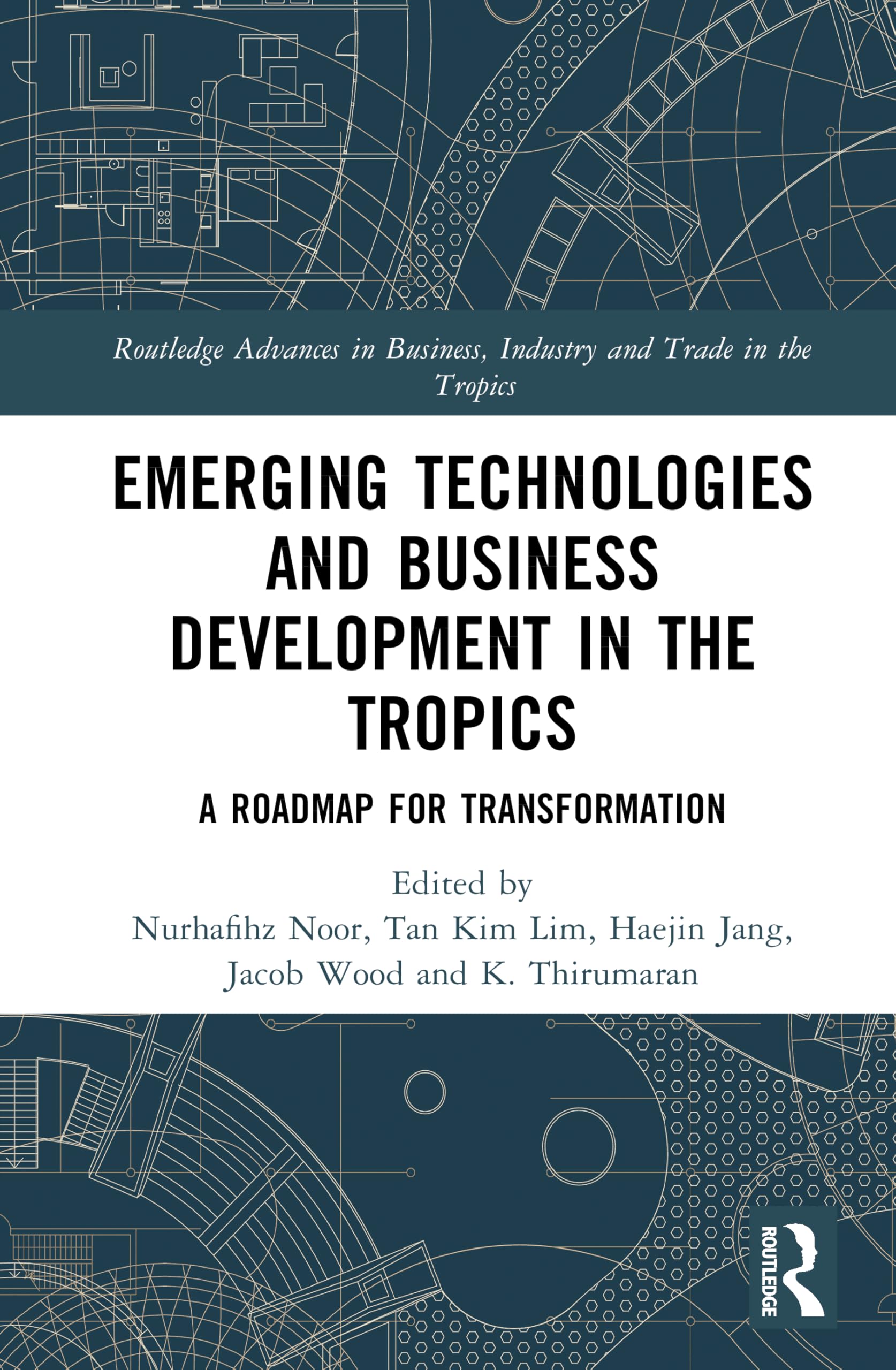Emerging Technologies and Business Development in the Tropics: A Roadmap for Transformation (Routledge Advances in Business, Industry and Trade in the Tropics)