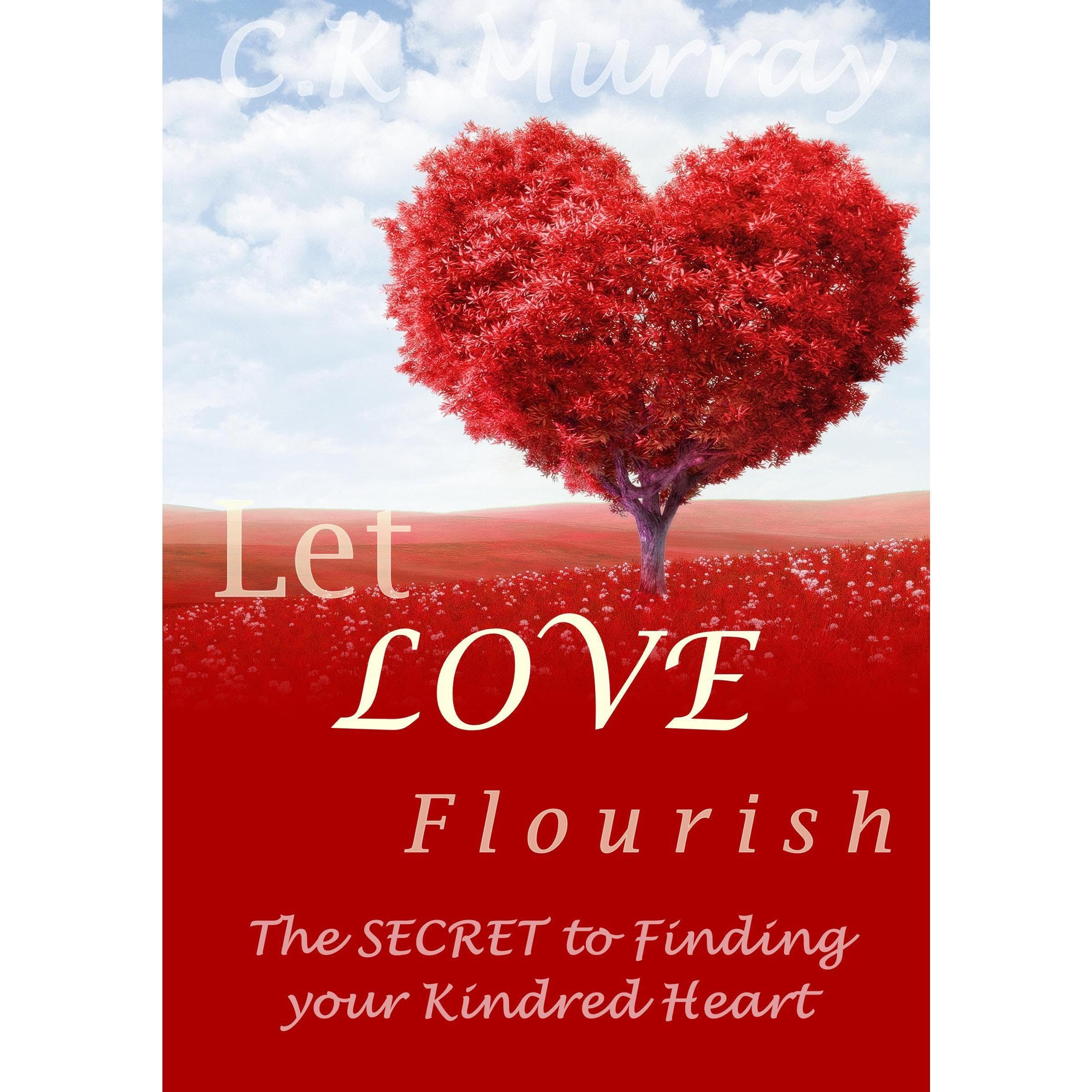 Let Love Flourish - The Secret to Finding Your Kindred Heart