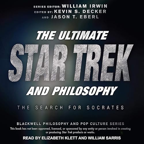 The Ultimate Star Trek and Philosophy: The Search for Socrates: Blackwell Philosophy and Pop Culture Series