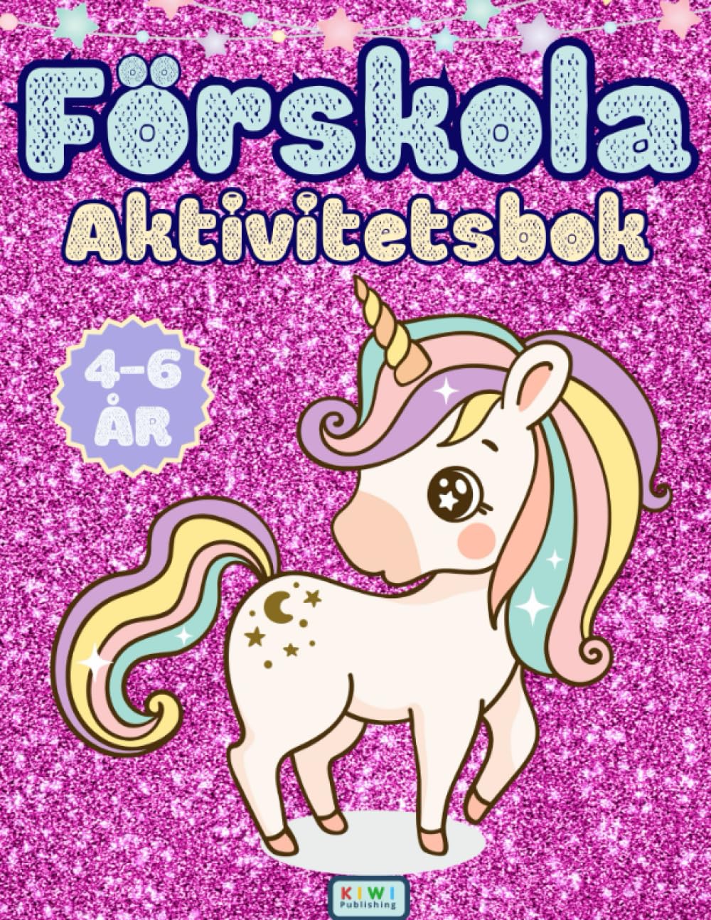 Förskola Aktivitetsbok För Barn i Åldern 4-6 År: Lär dig skriva och möt magiska enhörningar att färglägga. För förskolebarn, pojkar och flickor som ... i ett! (Glittra - Förskola Aktivitetsböcker)