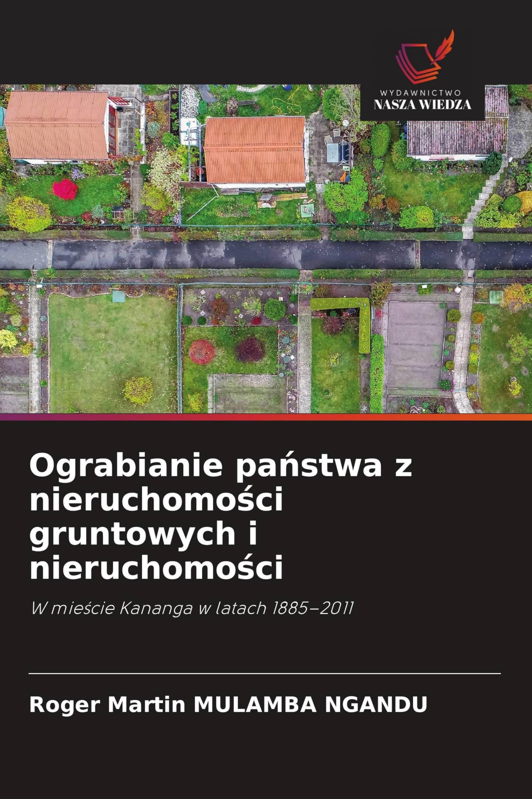 Ograbianie państwa z nieruchomości gruntowych i nieruchomości: W mie¿cie Kananga w latach 1885-2011