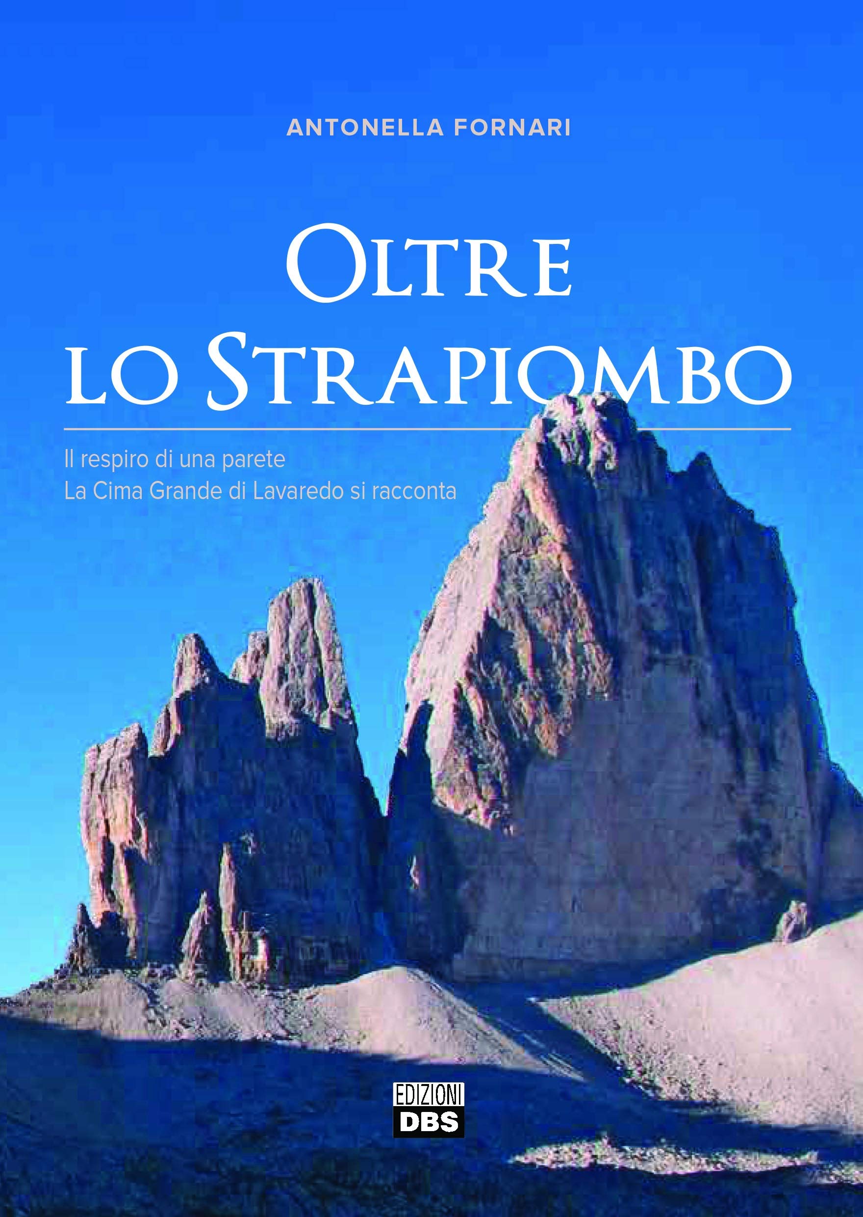 Oltre Lo Strapiombo. Il Respiro Di Una Parete. La Cima Grande Di Lavaredo Si Racconta - 4