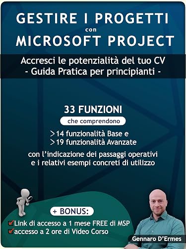 Gestire i Progetti con Microsoft Project 2021 - Accresci le potenzialità del tuo CV: Mini Guida pratica per Principianti + 2 Bonus