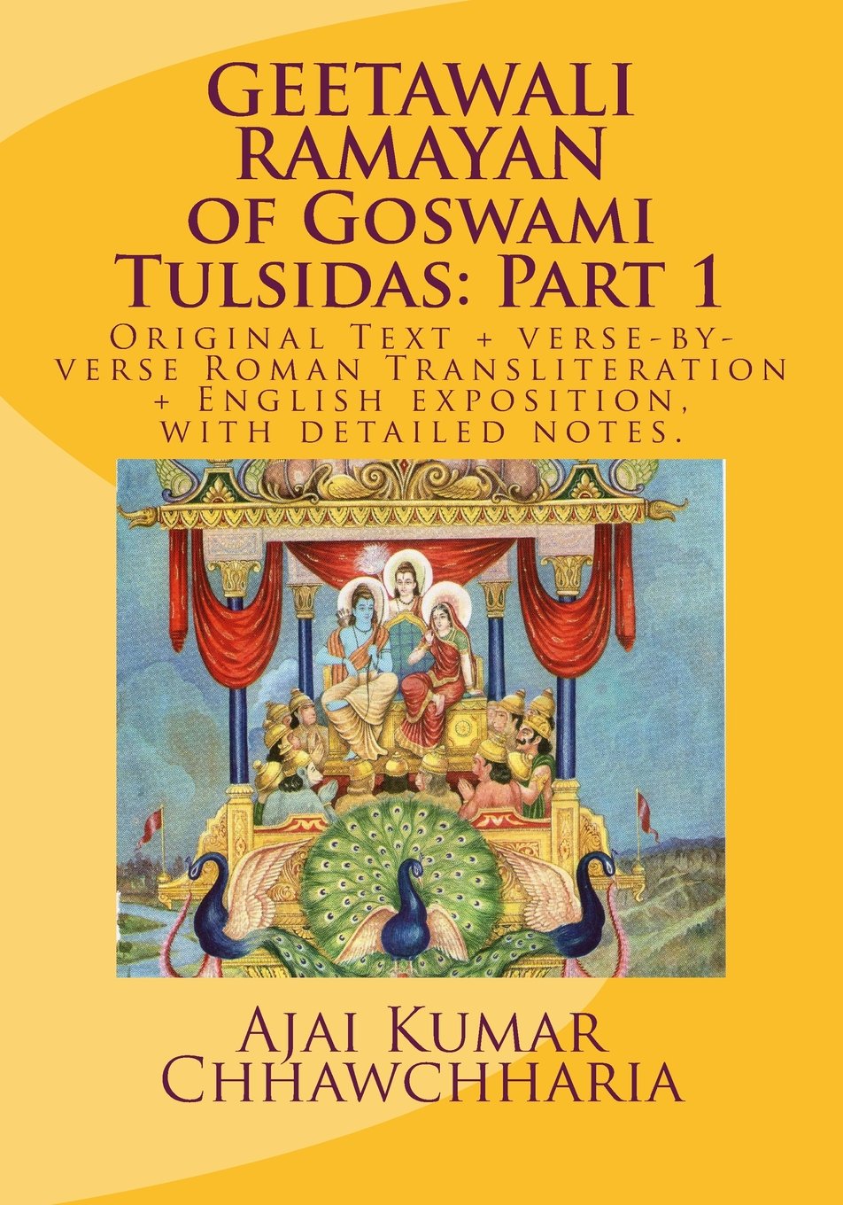 GEETAWALI RAMAYAN of Goswami Tulsidas: Part 1: Original Text + verse-by-verse Roman Transliteration + English exposition, with detailed notes. (Saint-poet Goswami Tulsidas Series)